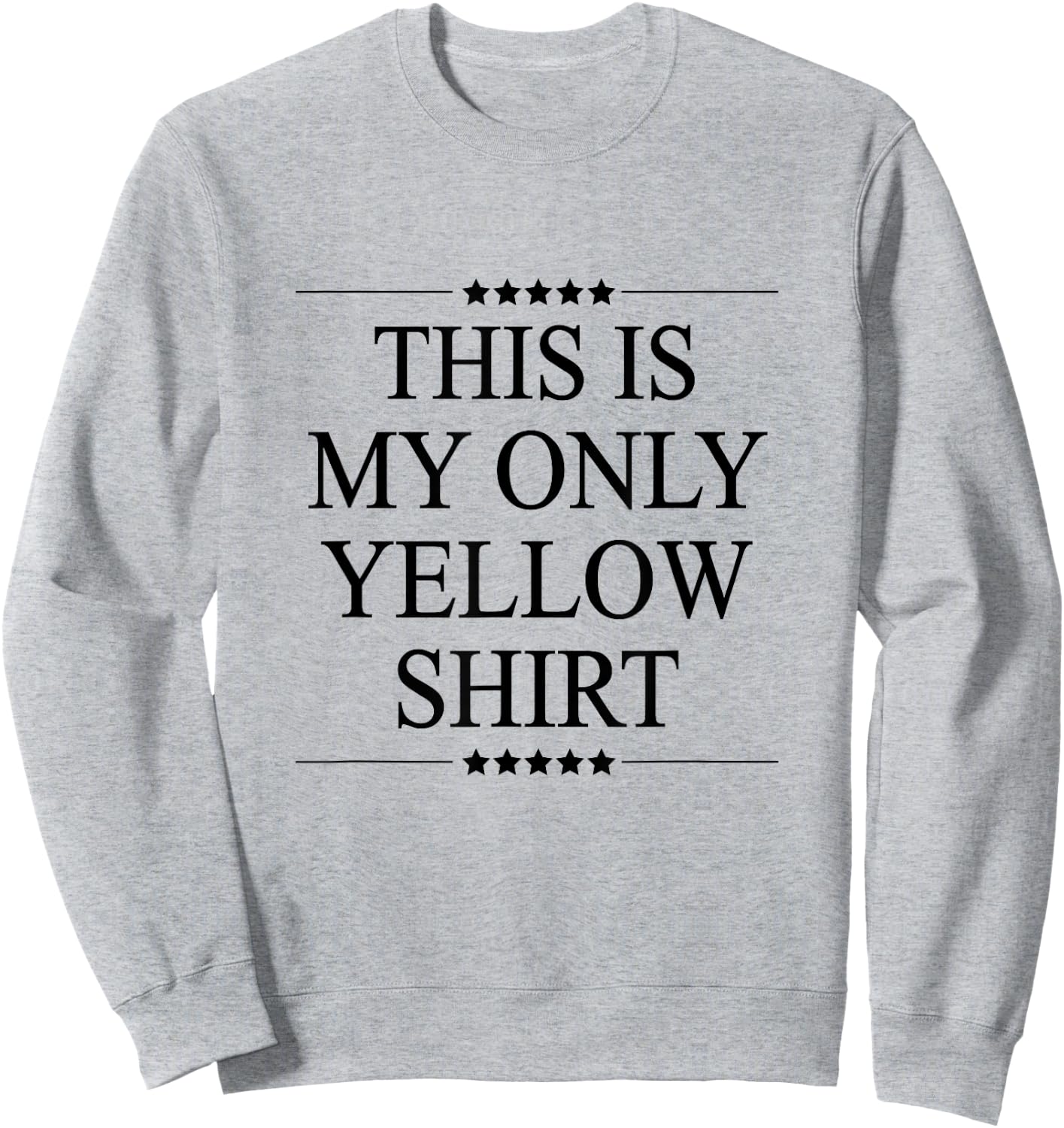 This is My Only Yellow Shirt Funny Graphic Sweatshirt - Sweatshirt | Ash