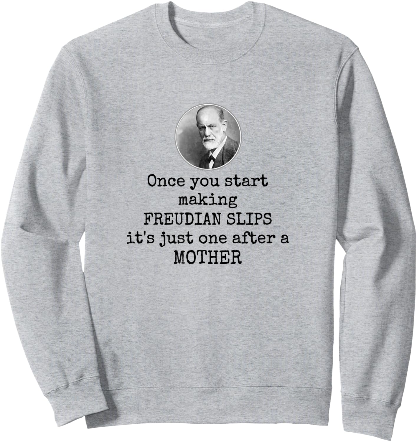 Psychology Freudian slips - Funny mother joke psychologist Sweatshirt - Sweatshirt | Ash