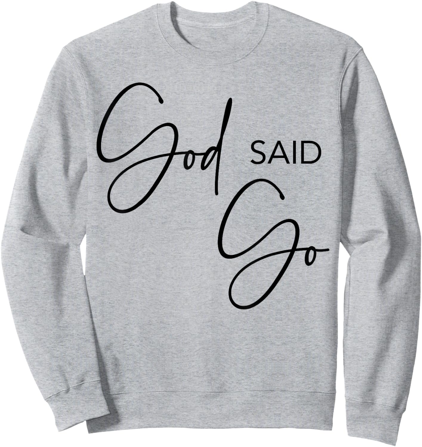 God Said Go, Jesus Christ Religious Christian, Have Faith Sweatshirt - Sweatshirt | Ash