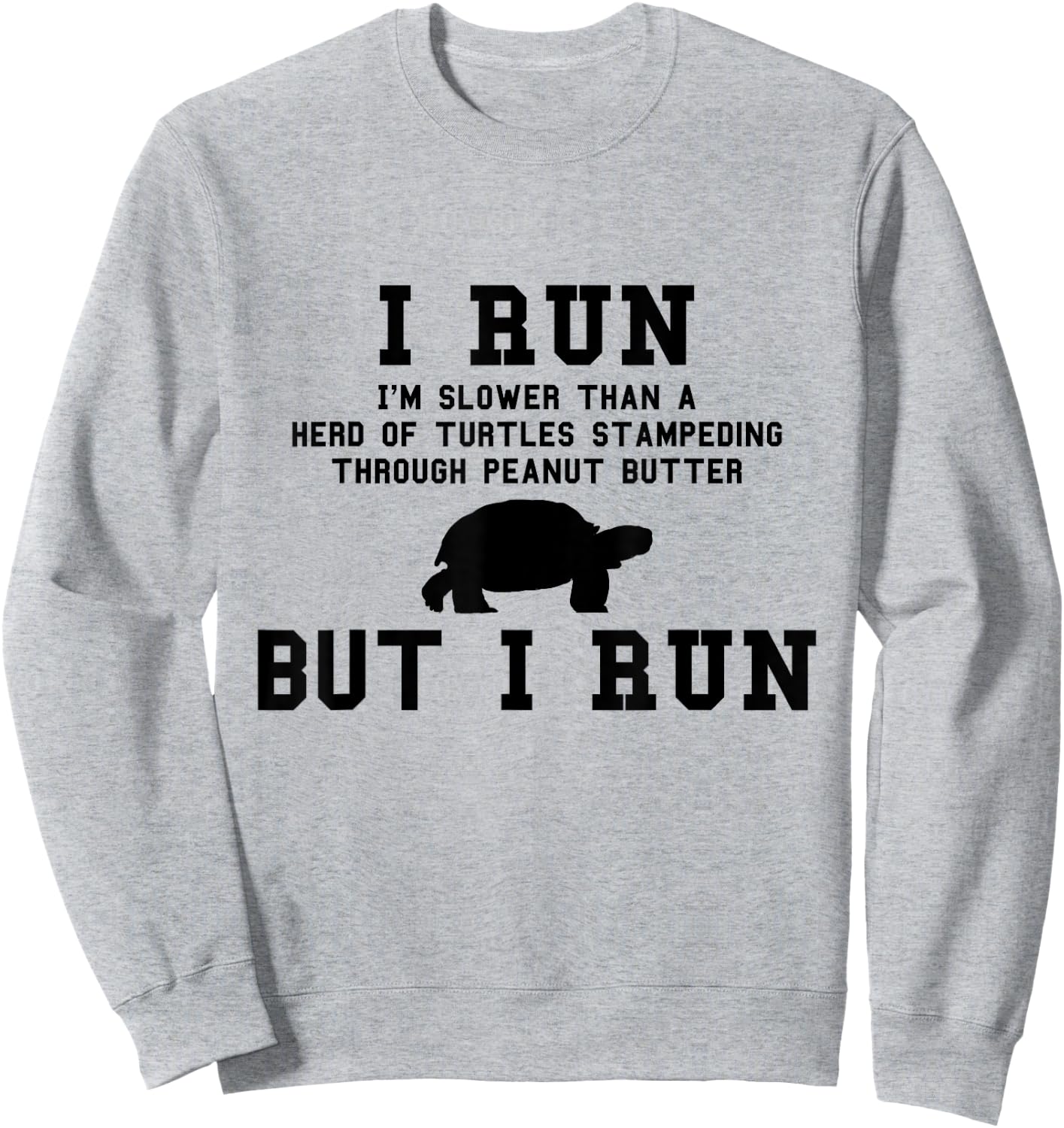 I Run I'm Slower Than a Herd of Turtles Funny Running Gift Sweatshirt - Sweatshirt | Ash
