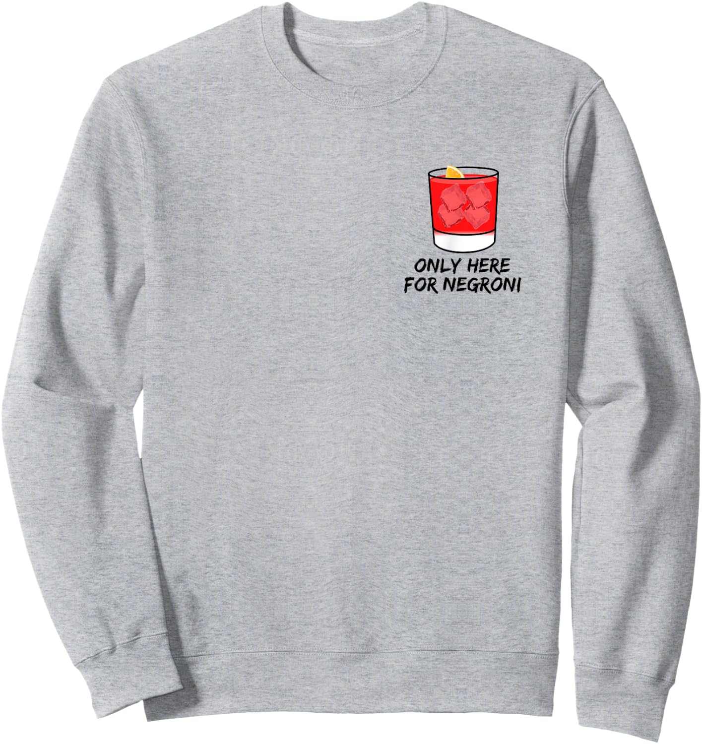 Only here for Negroni thats my favorite cocktail forever Sweatshirt - Sweatshirt | Ash
