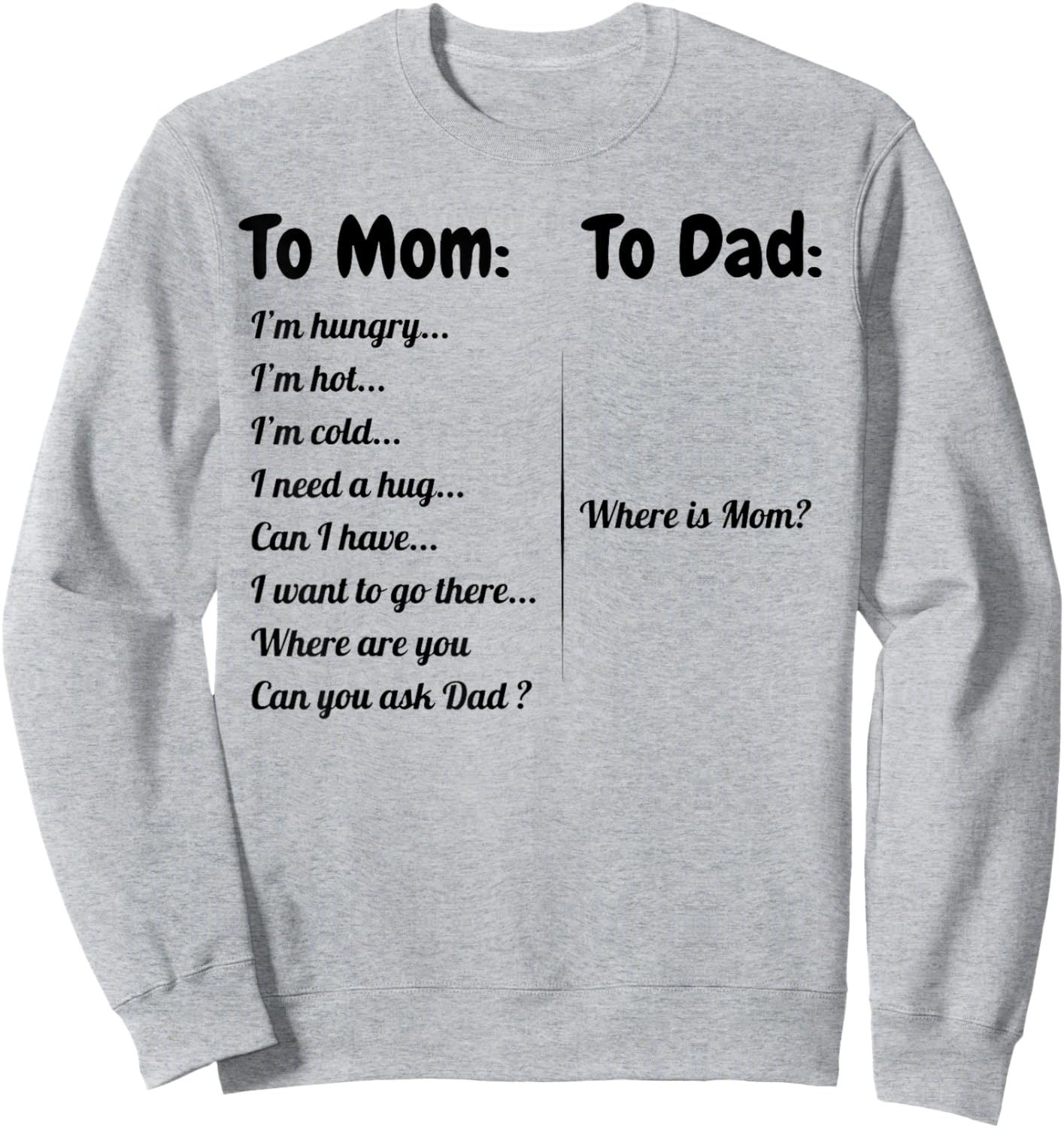 To Dad Where Is Mom To Mom I'm Hungry I'm Hot I'm Cold... Sweatshirt - Sweatshirt | Ash