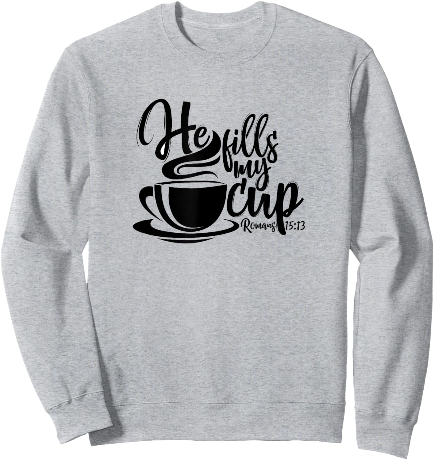 He Fills My Cup Sweatshirt - Sweatshirt | Ash