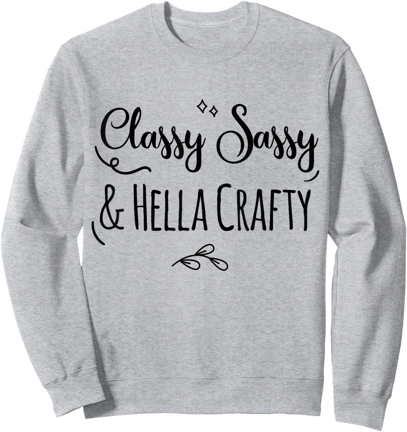 Classy Sassy & Hella Crafty Sweatshirt - Sweatshirt | Ash