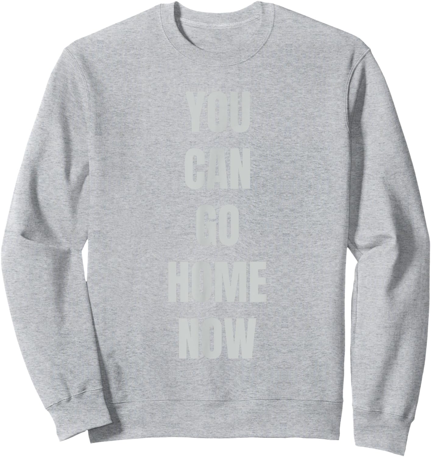 Hidden Text Gym Shirt - YOU CAN GO HOME NOW Sweatshirt - Sweatshirt | Ash