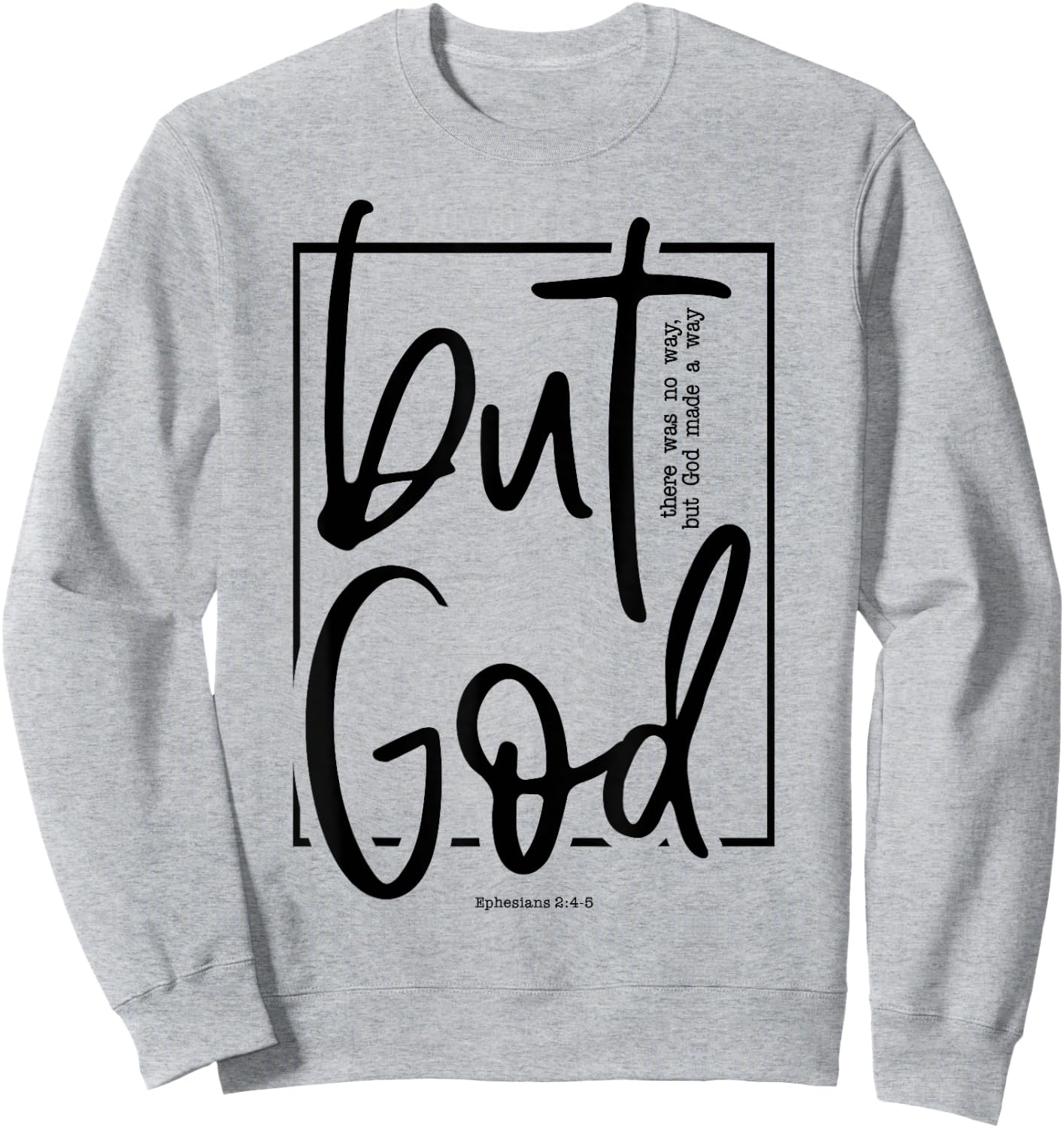 But God There Was No Way But God Made a Way Sweatshirt - Sweatshirt | Ash