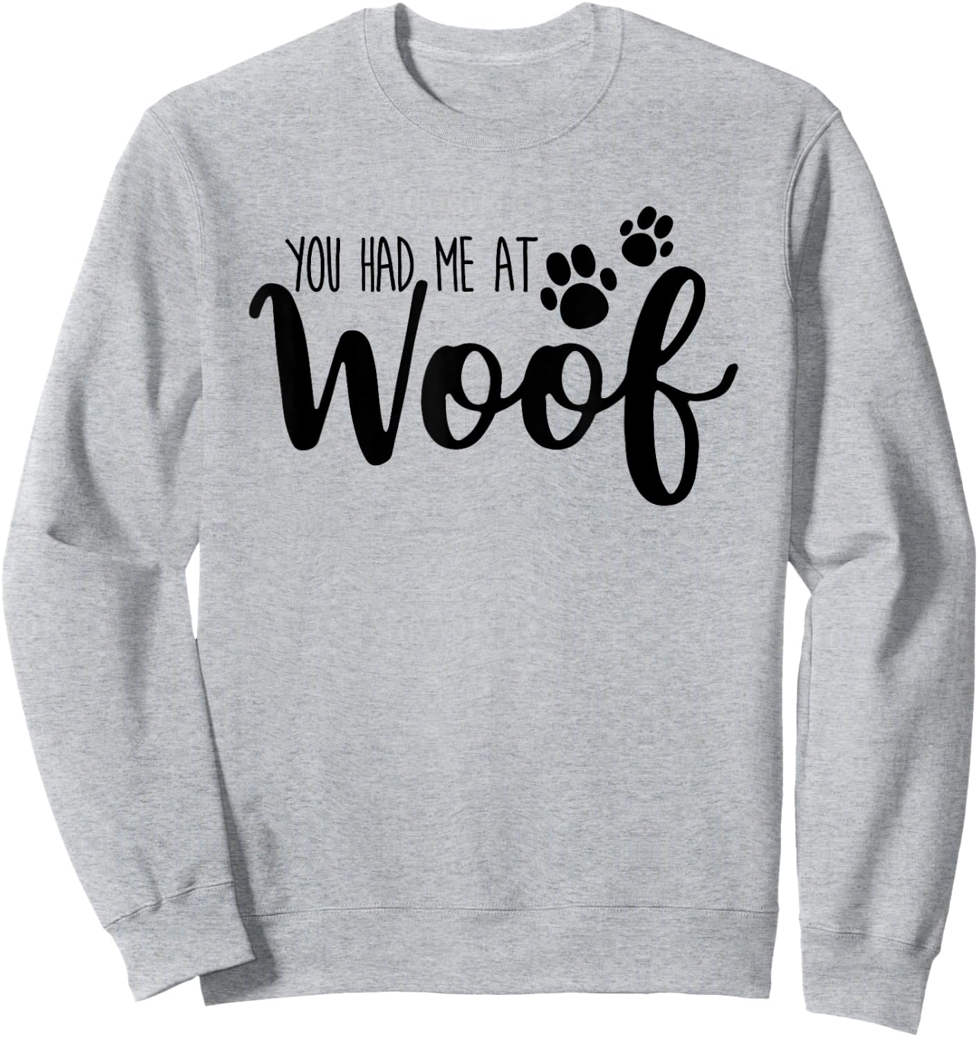 You Had Me At Woof Funny Dog Puppy Sweatshirt - Sweatshirt | Ash