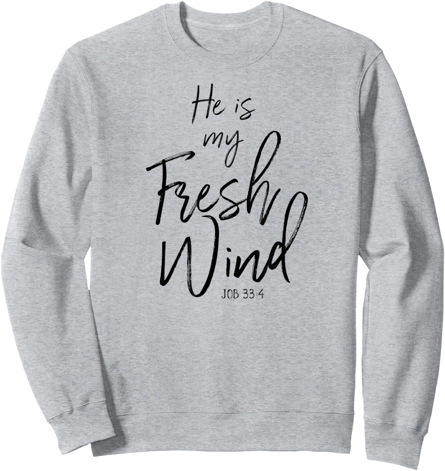 He Is My Fresh Wind Jesus Job 33:4 Holy Spirit Power Faith Sweatshirt - Sweatshirt | Ash