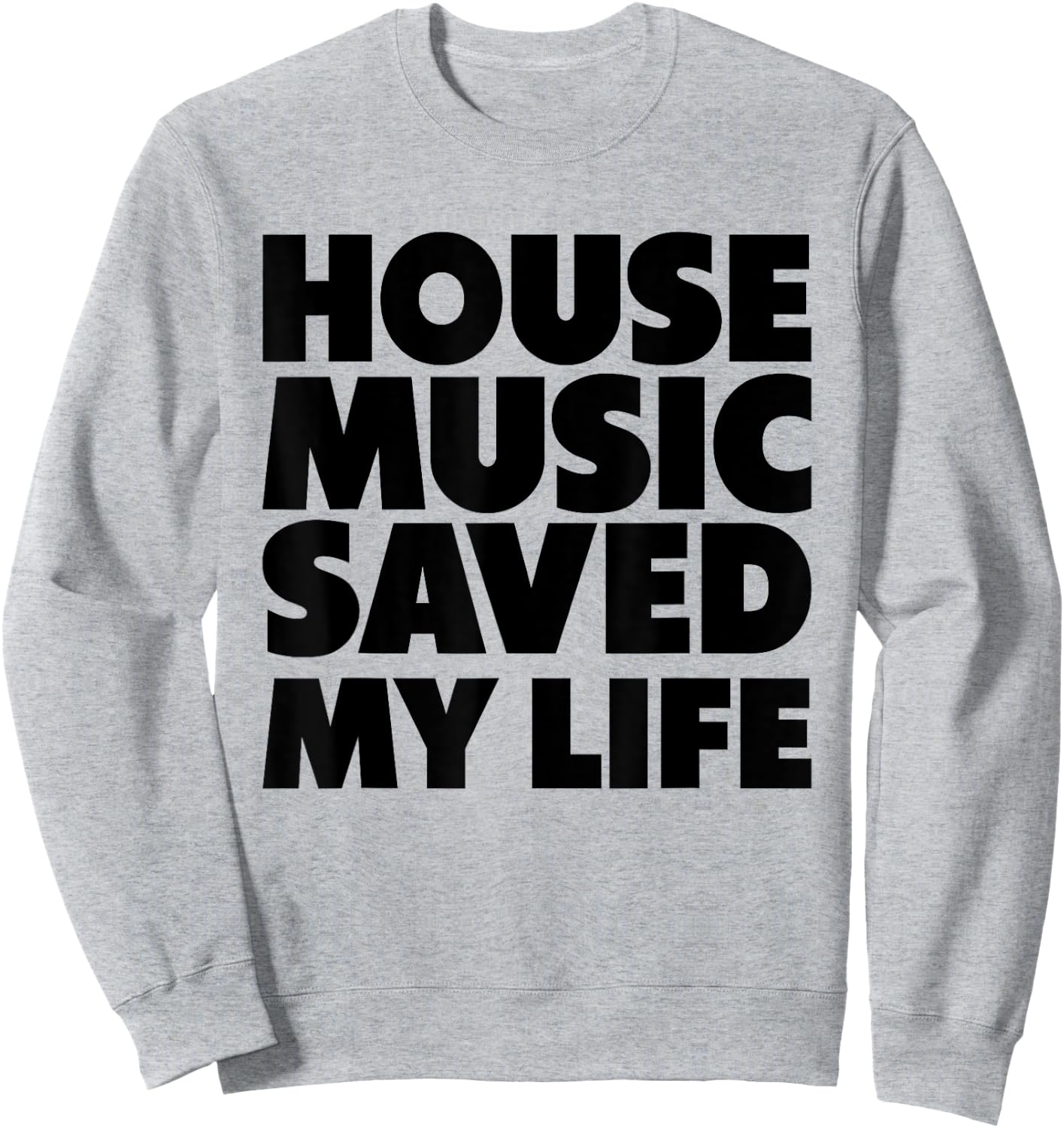 House Music Saved My Life - EDM DJ Quote Sweatshirt - Sweatshirt | Ash