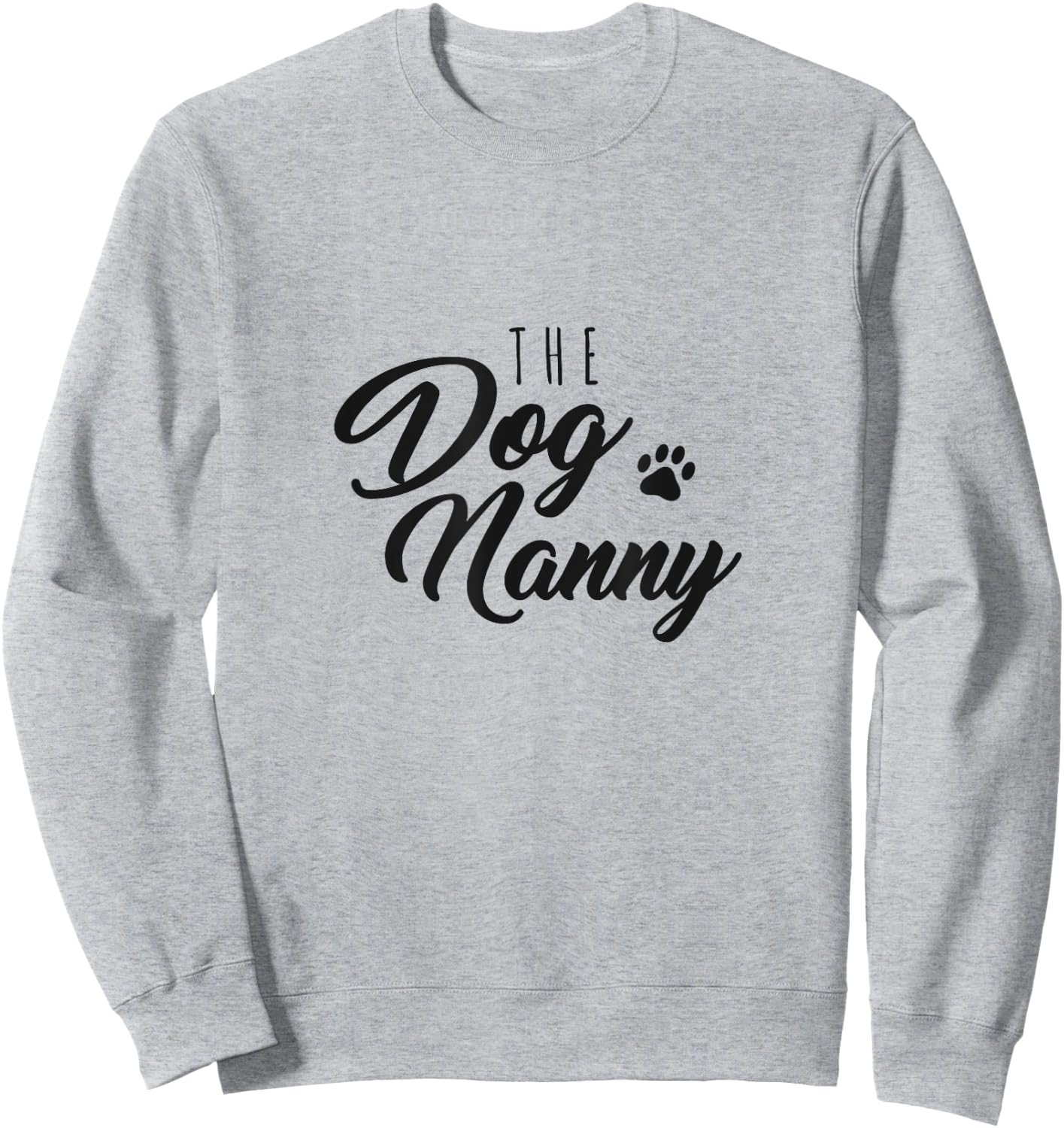 The Dog Nanny Funny Gift Pet Sitter Men Women Sweatshirt - Sweatshirt | Ash