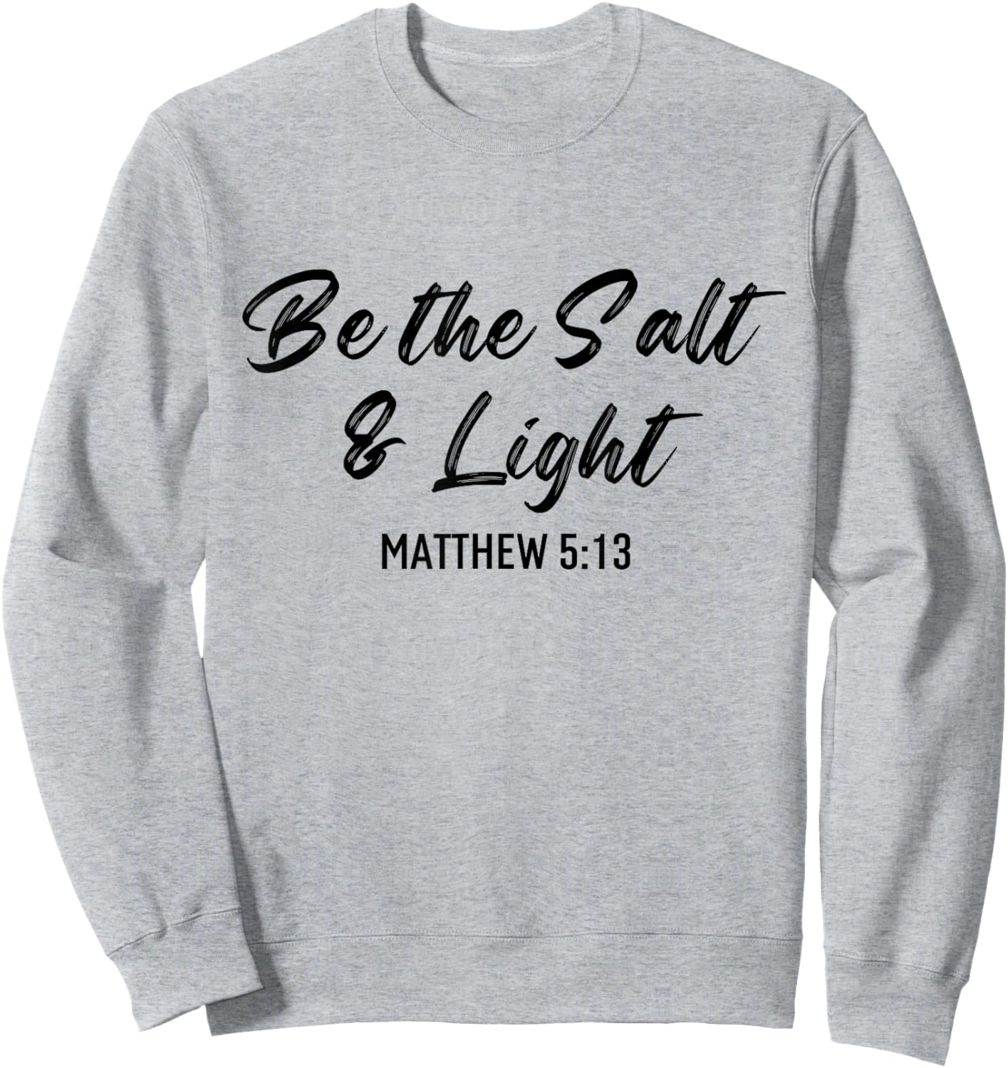 Be The Salt And Light Bible Verse Religious Christian Quote Sweatshirt - Sweatshirt | Ash