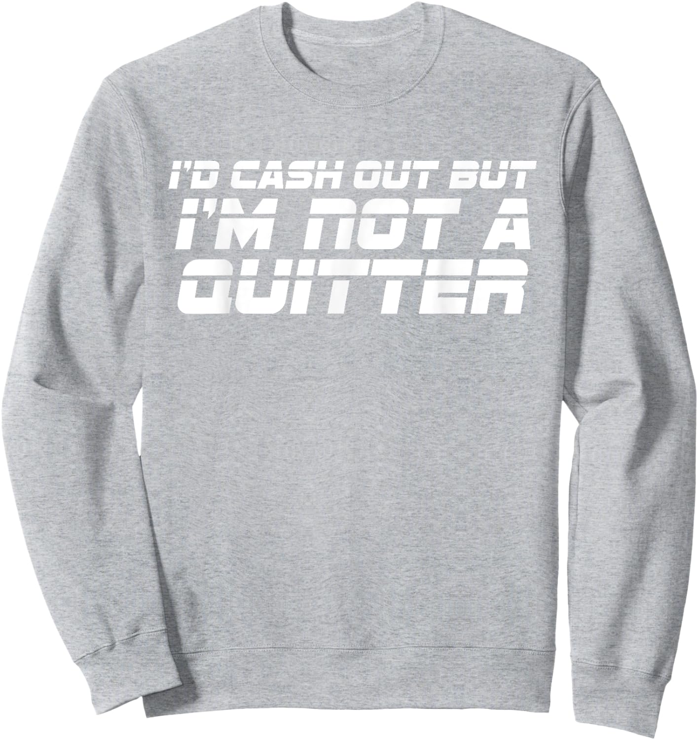 Id Cash Out But Im Not A Quitter Funny Gambling Betting Gift Sweatshirt - Sweatshirt | Ash