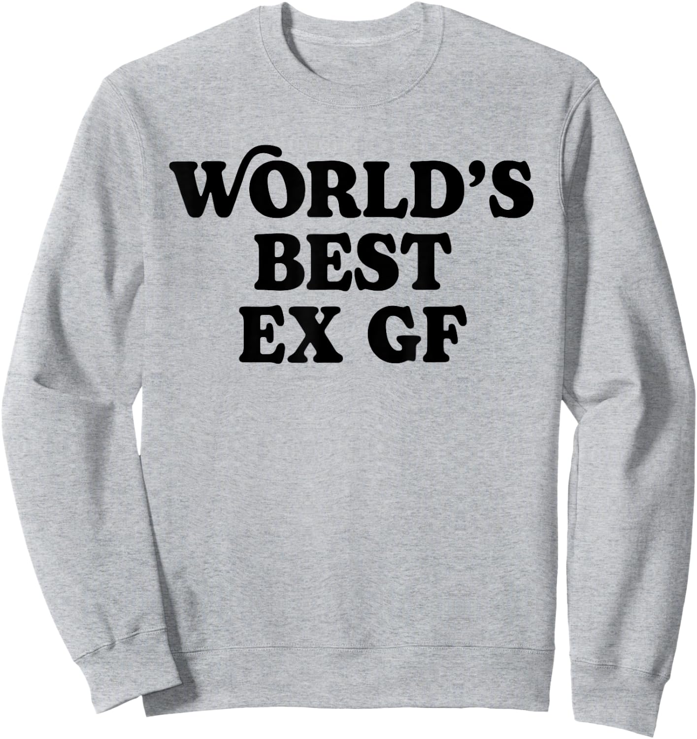 World's Best Ex GF Funny Trendy Girlfriend Women Girls Sweatshirt - Sweatshirt | Ash