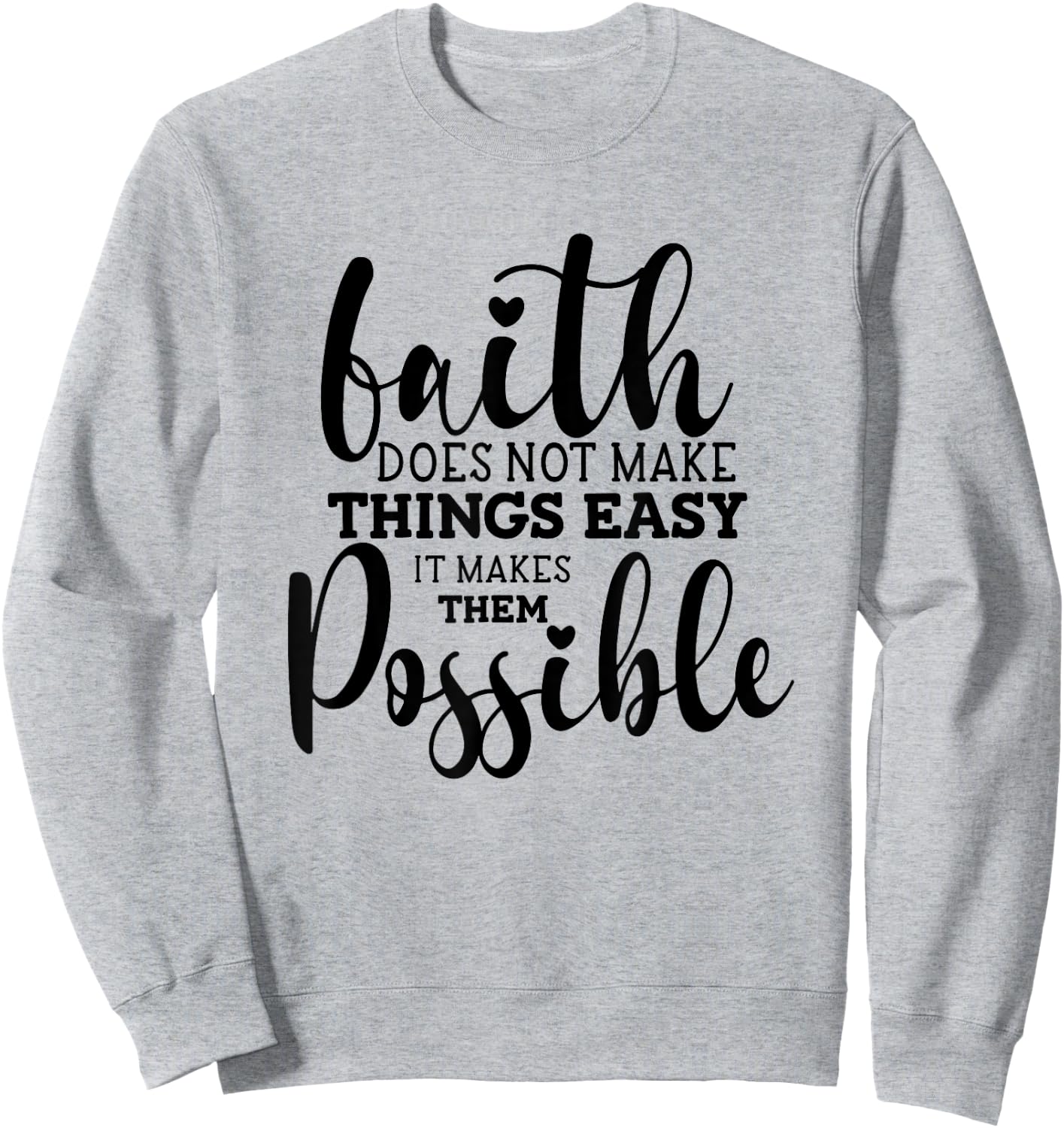 Faith Does Not Make Things Easy It Makes Them Possible Sweatshirt - Sweatshirt | Ash