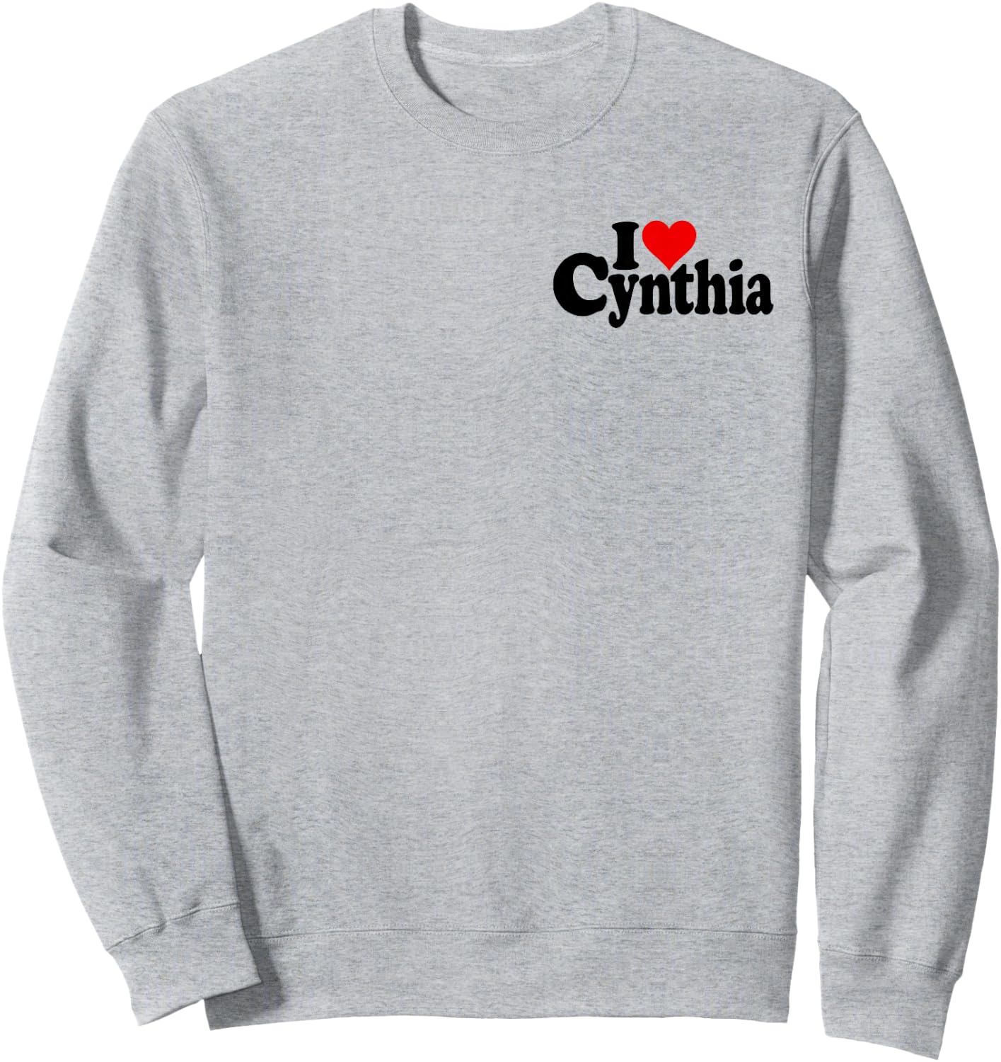 I Love Heart Cynthia Cindy Name on a Sweatshirt - Sweatshirt | Ash