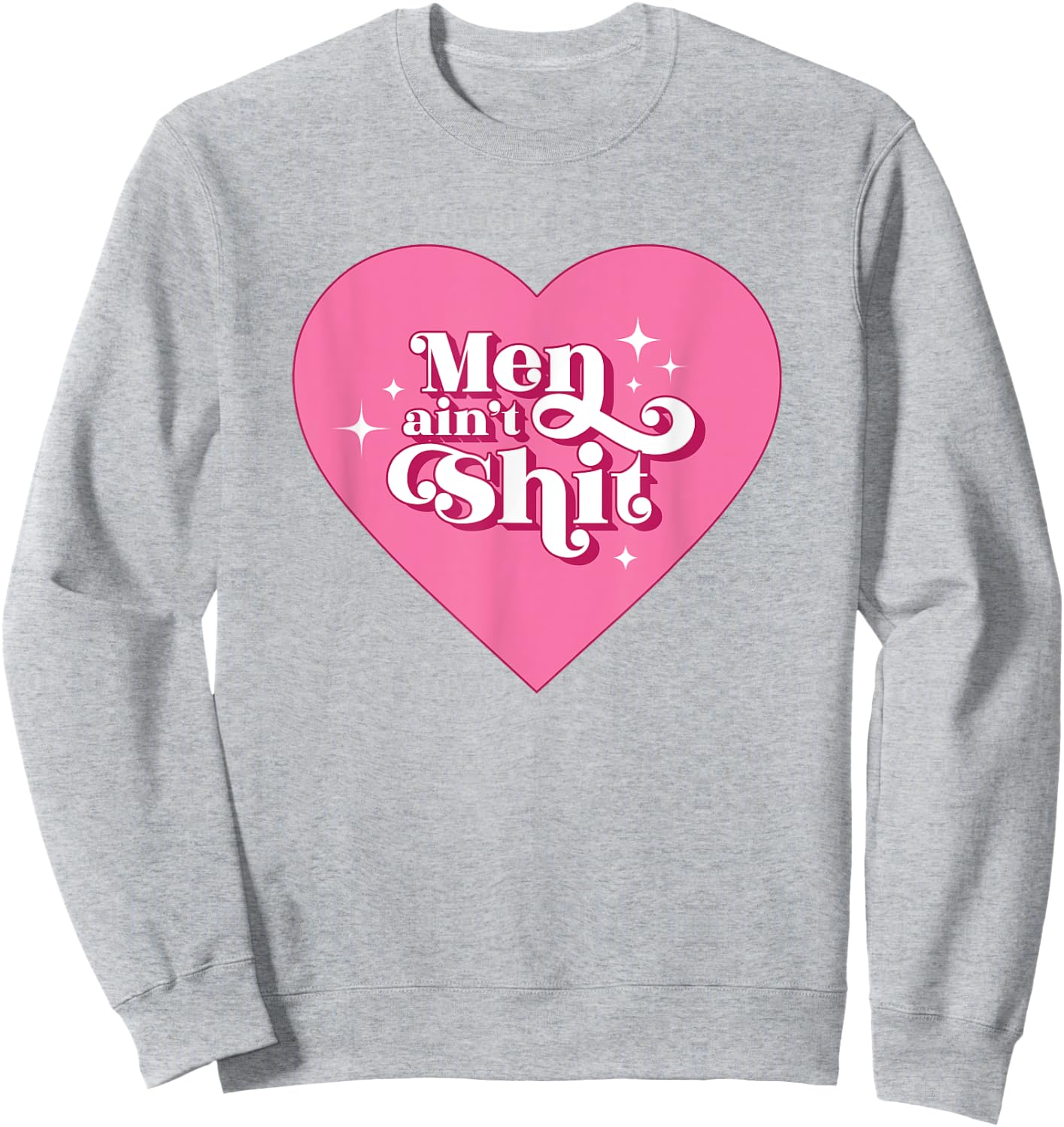 Men Ain't Shit Funny Funny Feminist Breakup Gift Sweatshirt - Sweatshirt | Ash