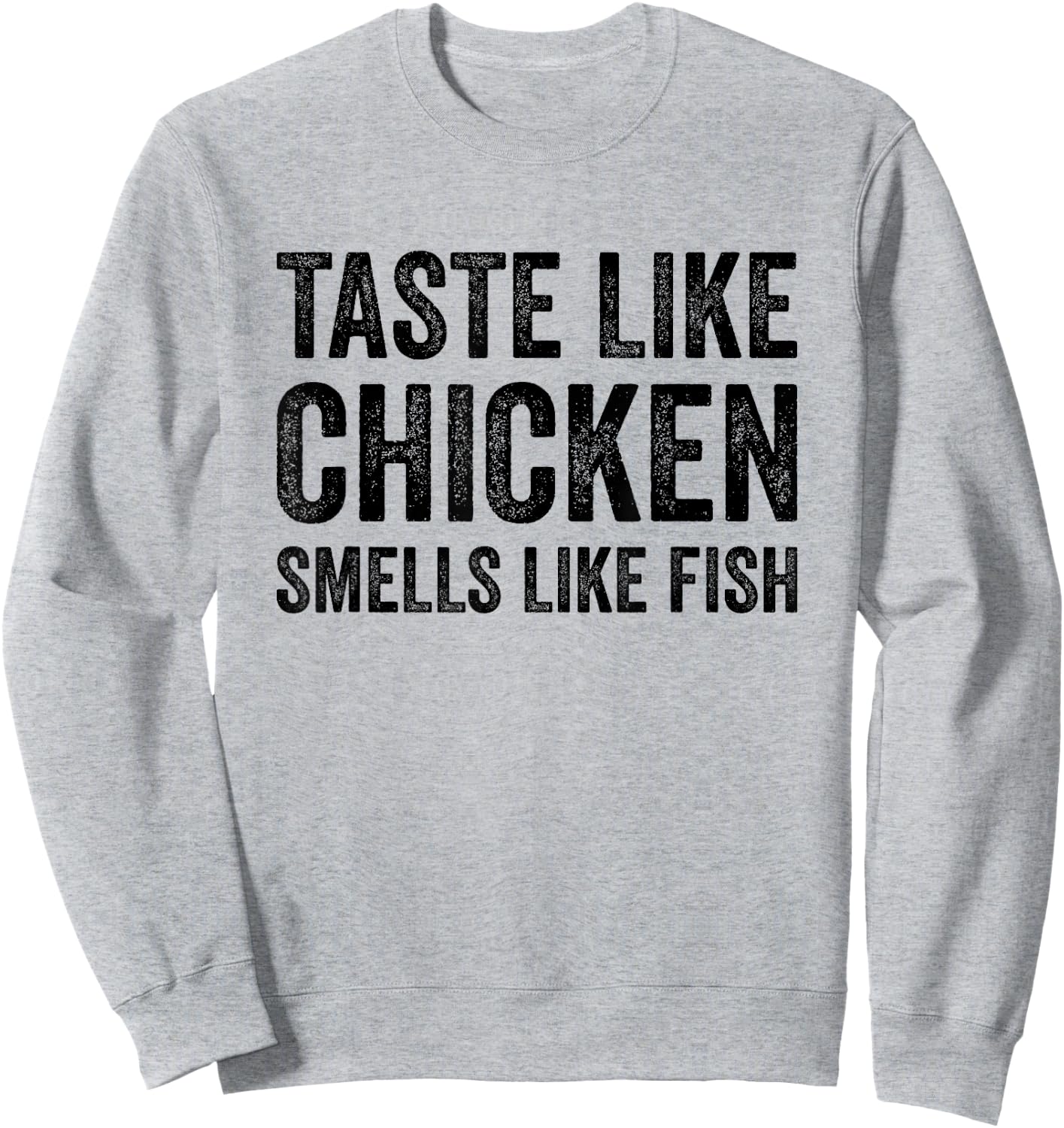 Taste Like Chicken Smells Like Fish Funny Sayings Men Women Sweatshirt - Sweatshirt | Ash