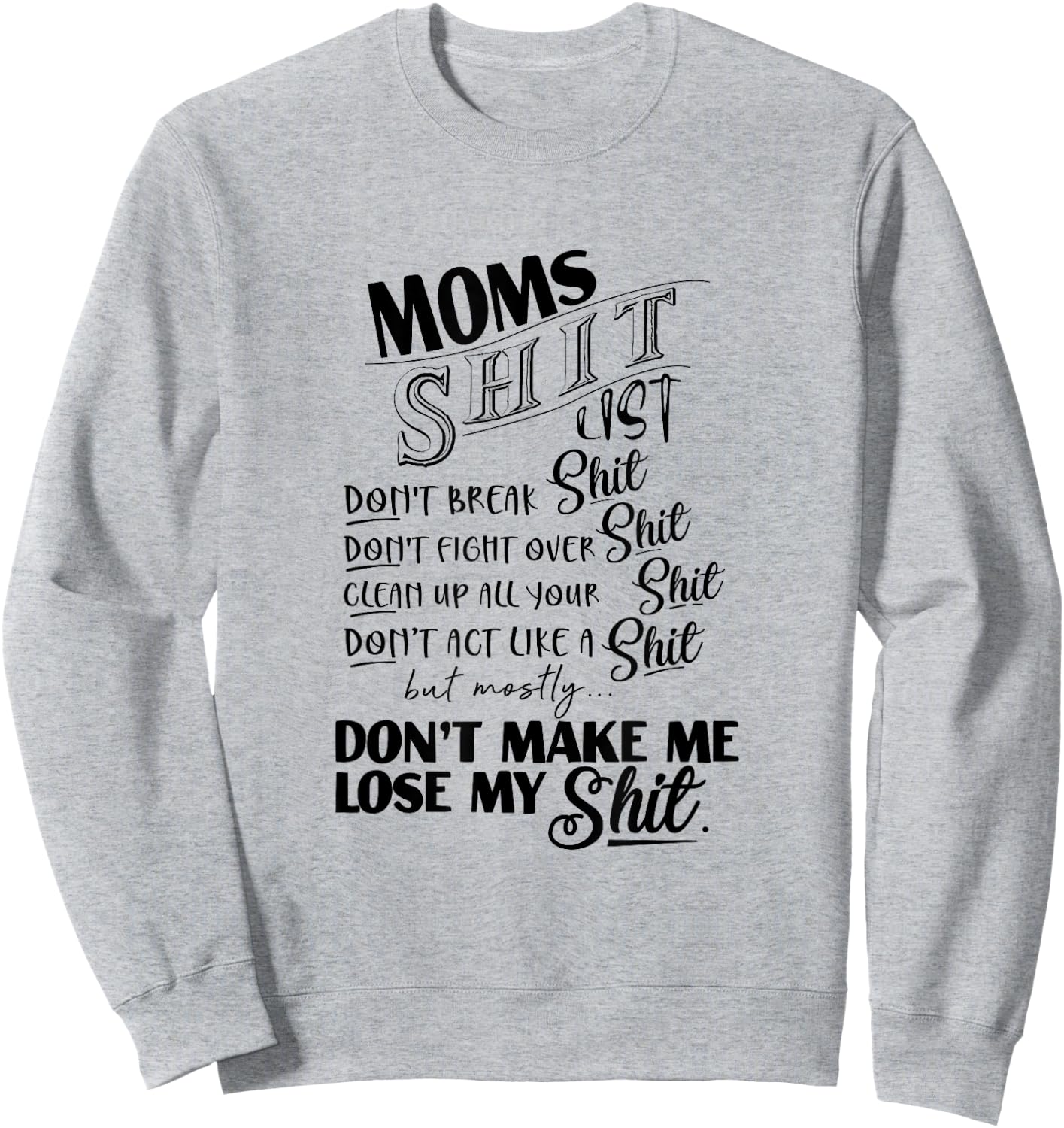 Moms Shit List Don't Make Me Lose My Shit Funny Mom Life Sweatshirt - Sweatshirt | Ash