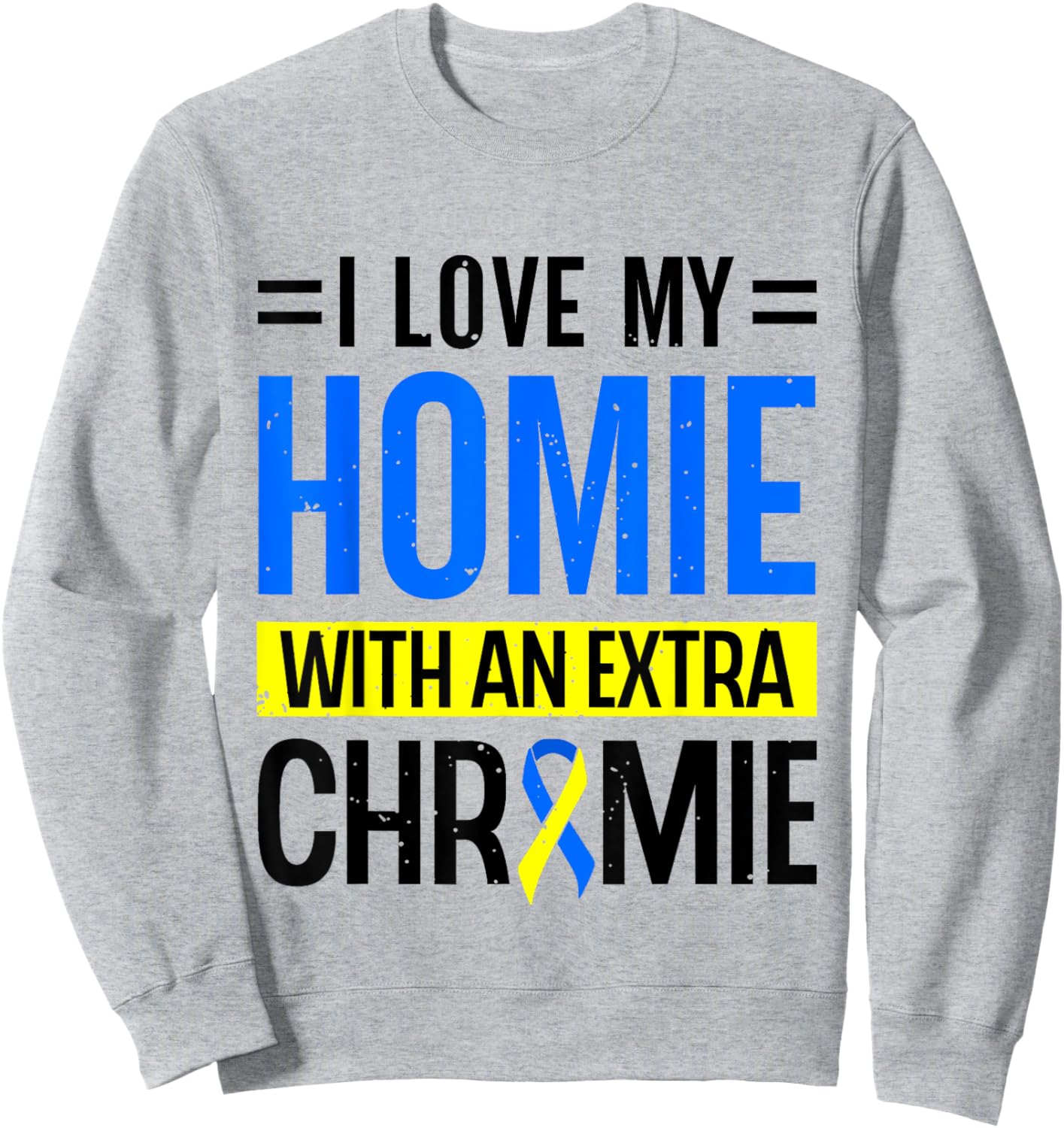 I Love my Home Extra Chromie Down Sydrome Awareness Sweatshirt - Sweatshirt | Ash