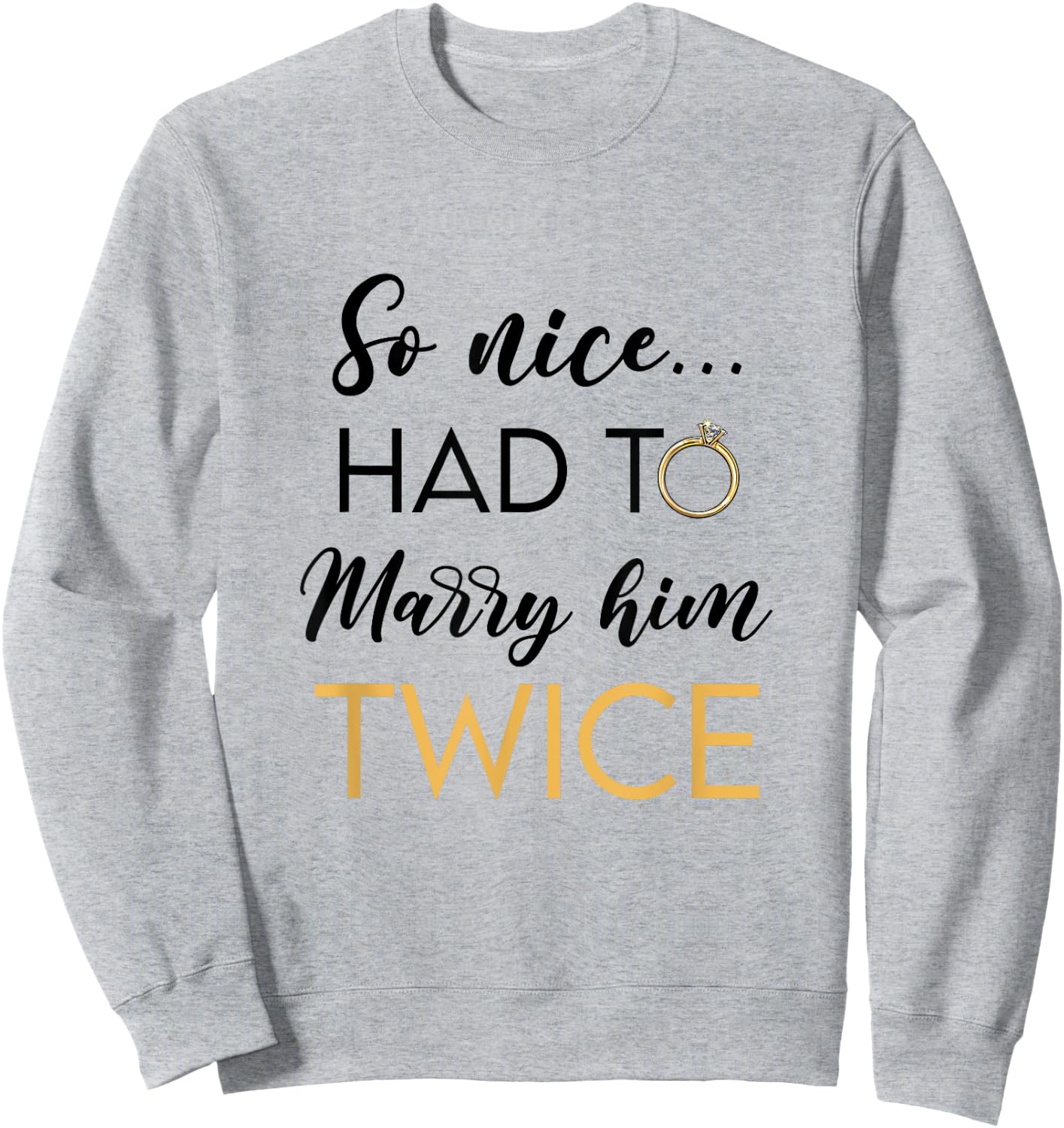 So Nice Had To Marry Her Twice Wedding Vow Renewal Ceremony Sweatshirt - Sweatshirt | Ash