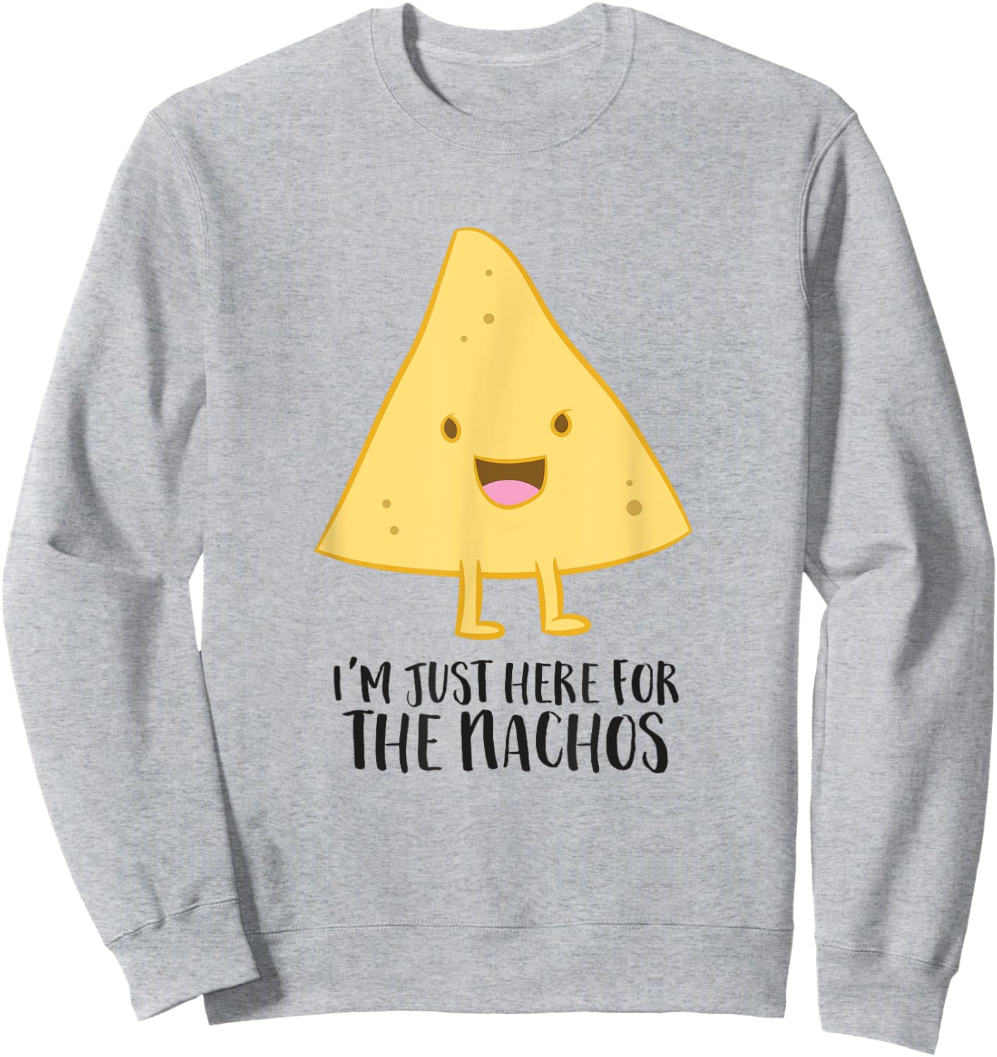 I'm Just Here For The Nachos Funny Mexican Food Gift Nachos Sweatshirt - Sweatshirt | Ash