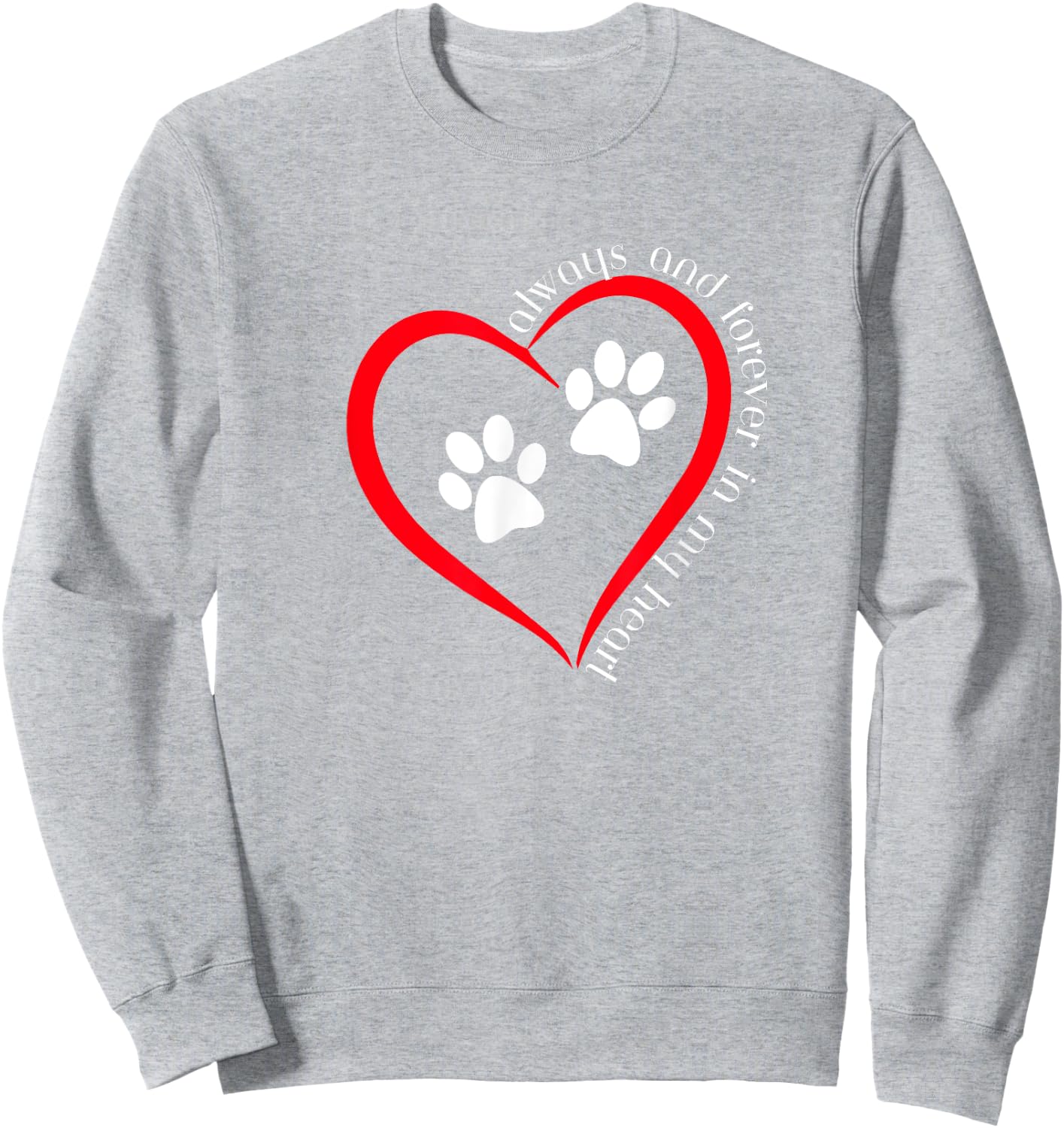 Always and forever in my heart dog paw prints inside heart Men Women Sweatshirt - Sweatshirt | Ash