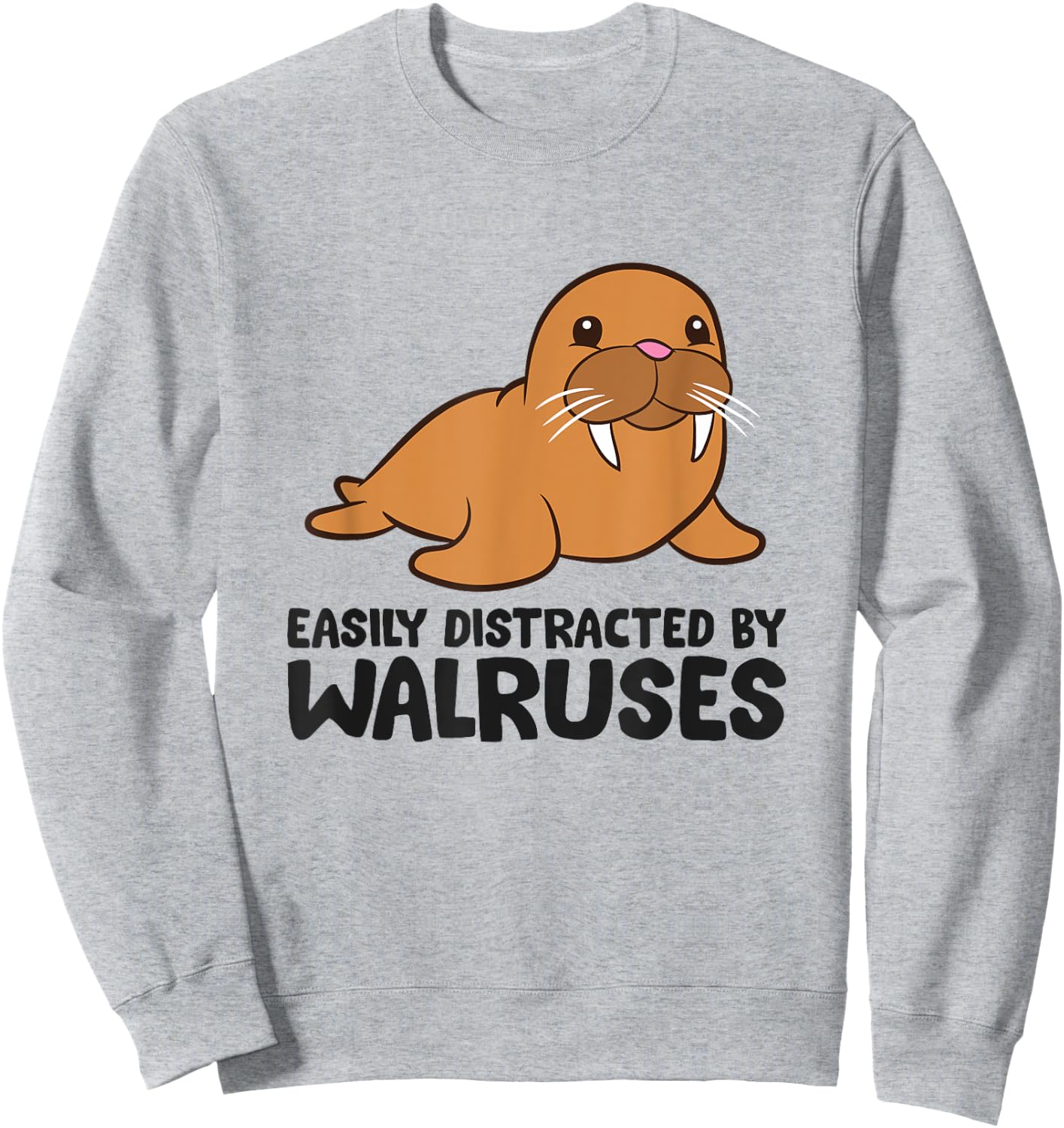 Easily Distracted By Walruses Cute Walrus Sweatshirt - Sweatshirt | Ash