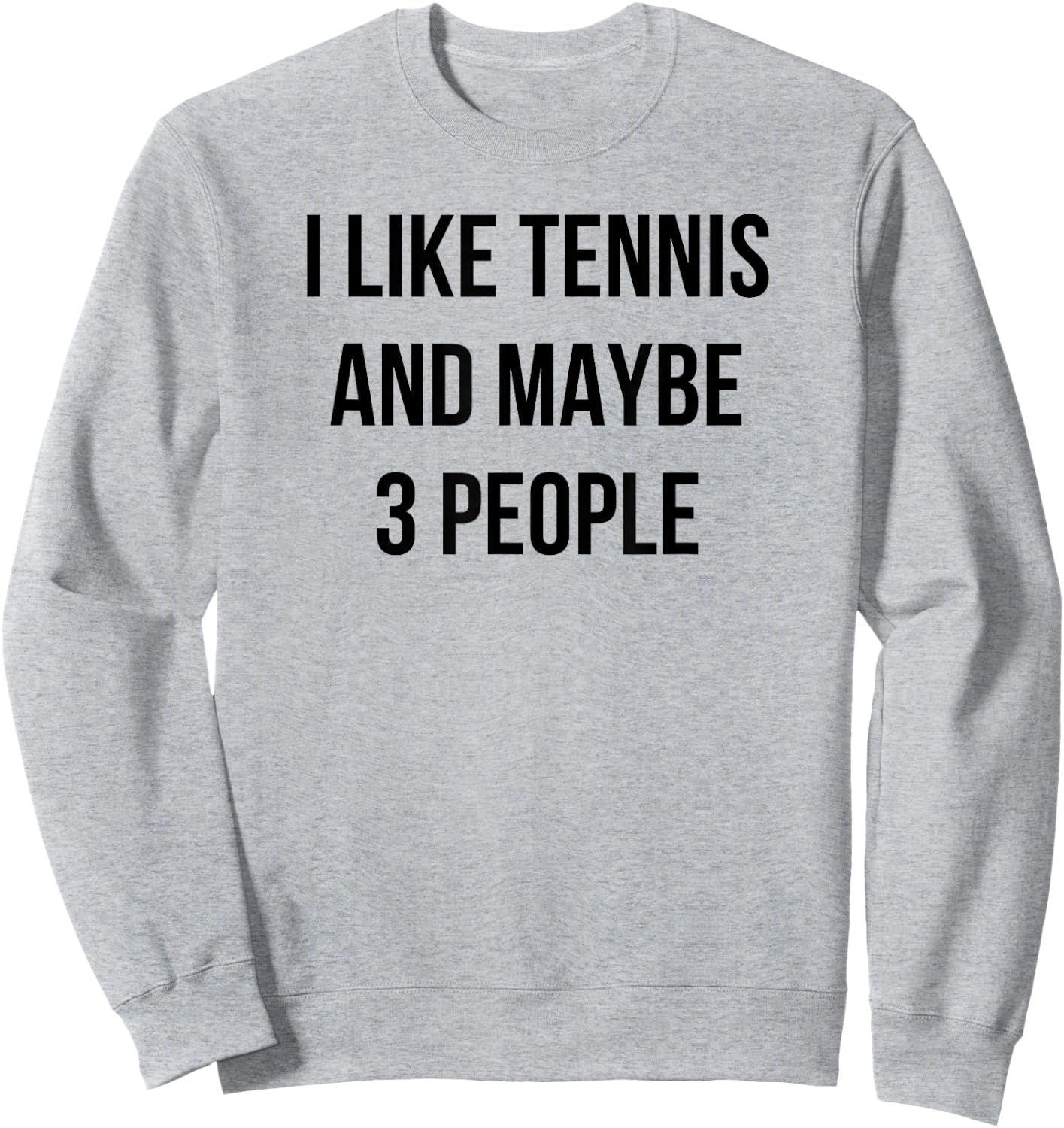 I Like Tennis and Maybe 3 People Sweatshirt - Sweatshirt | Ash