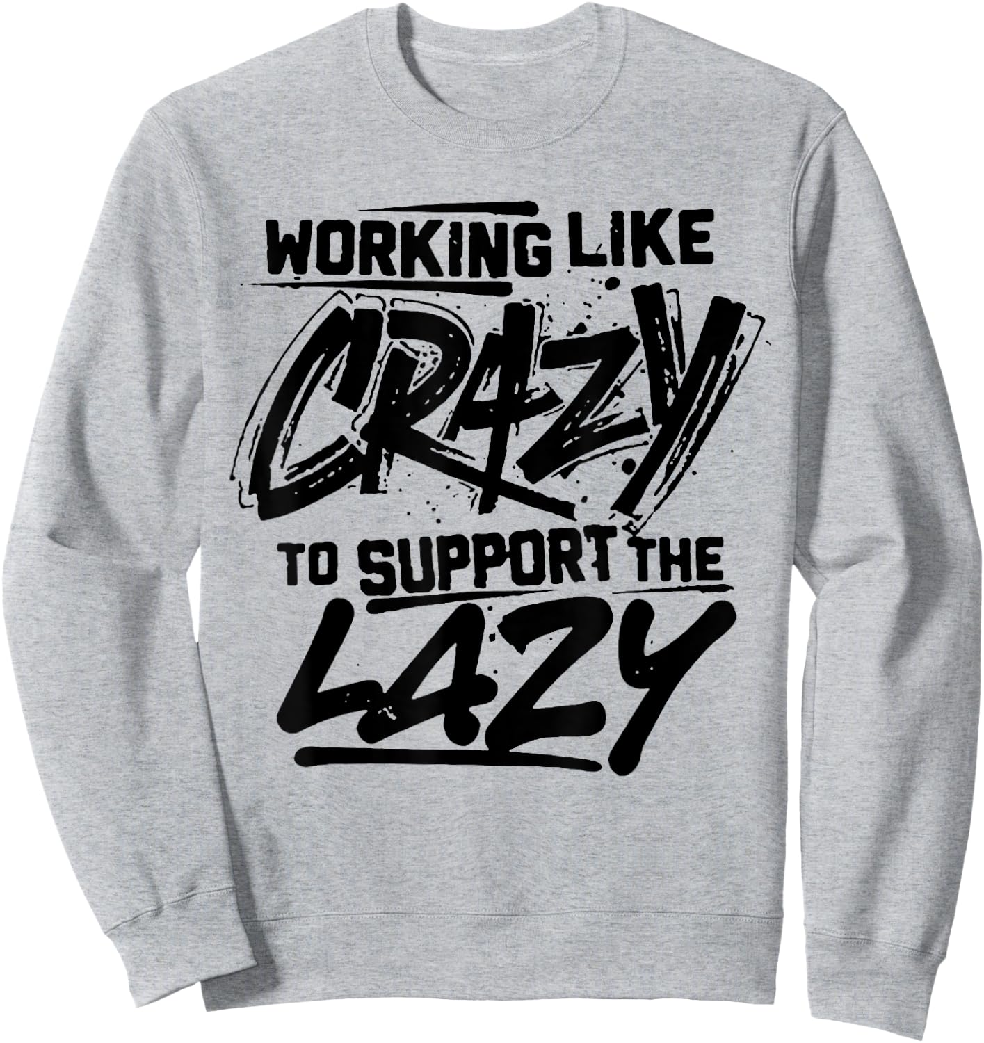 Working Like Crazy To Support The Lazy Sweatshirt - Sweatshirt | Ash