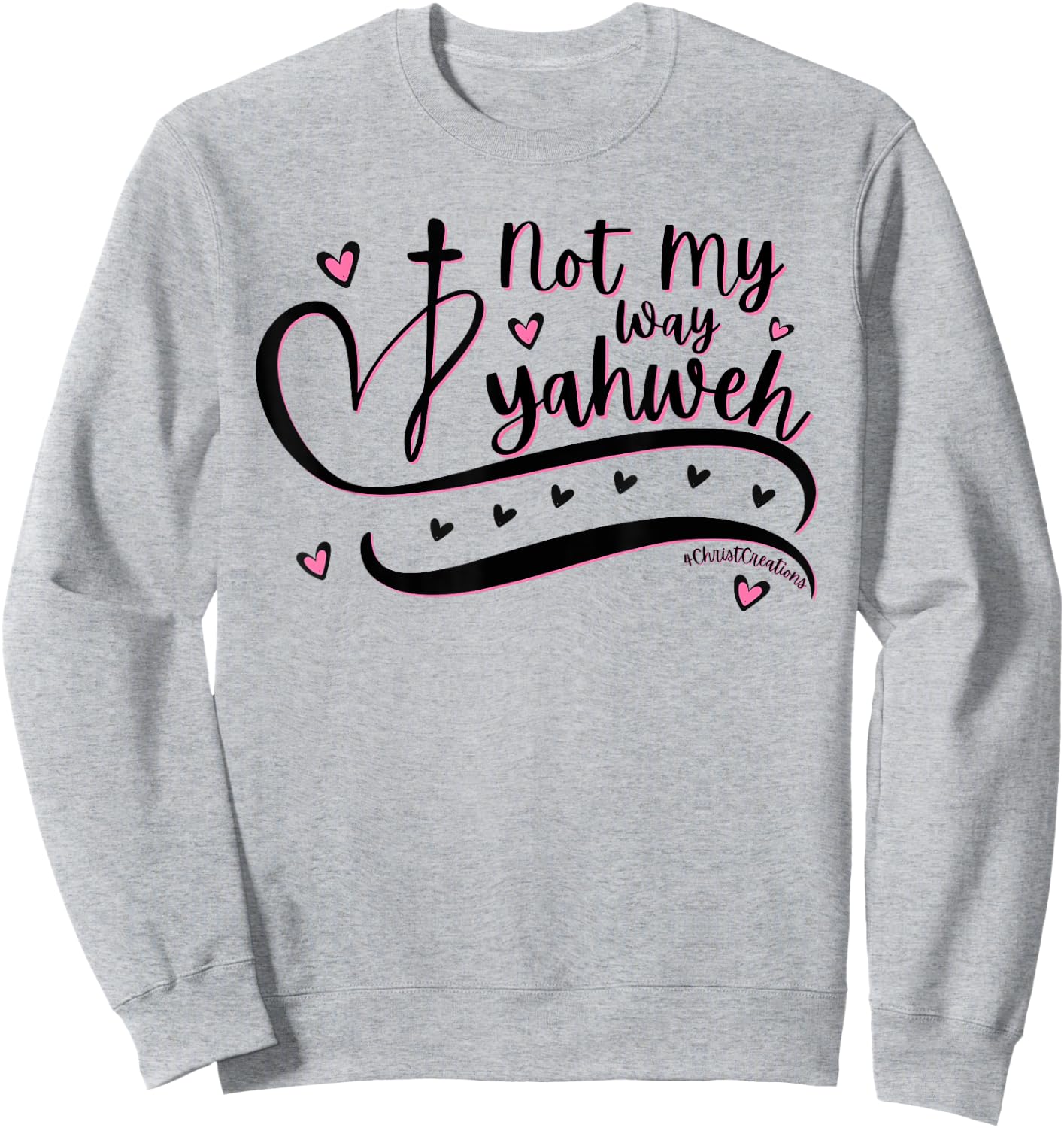 Not My Way Yahweh Christian Faith Religious Women & Girls Sweatshirt - Sweatshirt | Ash