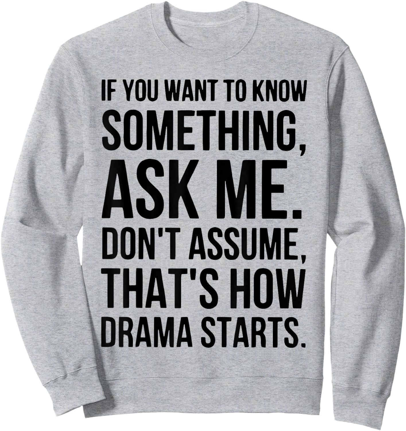 If You Want To Know Something Ask Me Don't Assume That's How Sweatshirt - Sweatshirt | Ash
