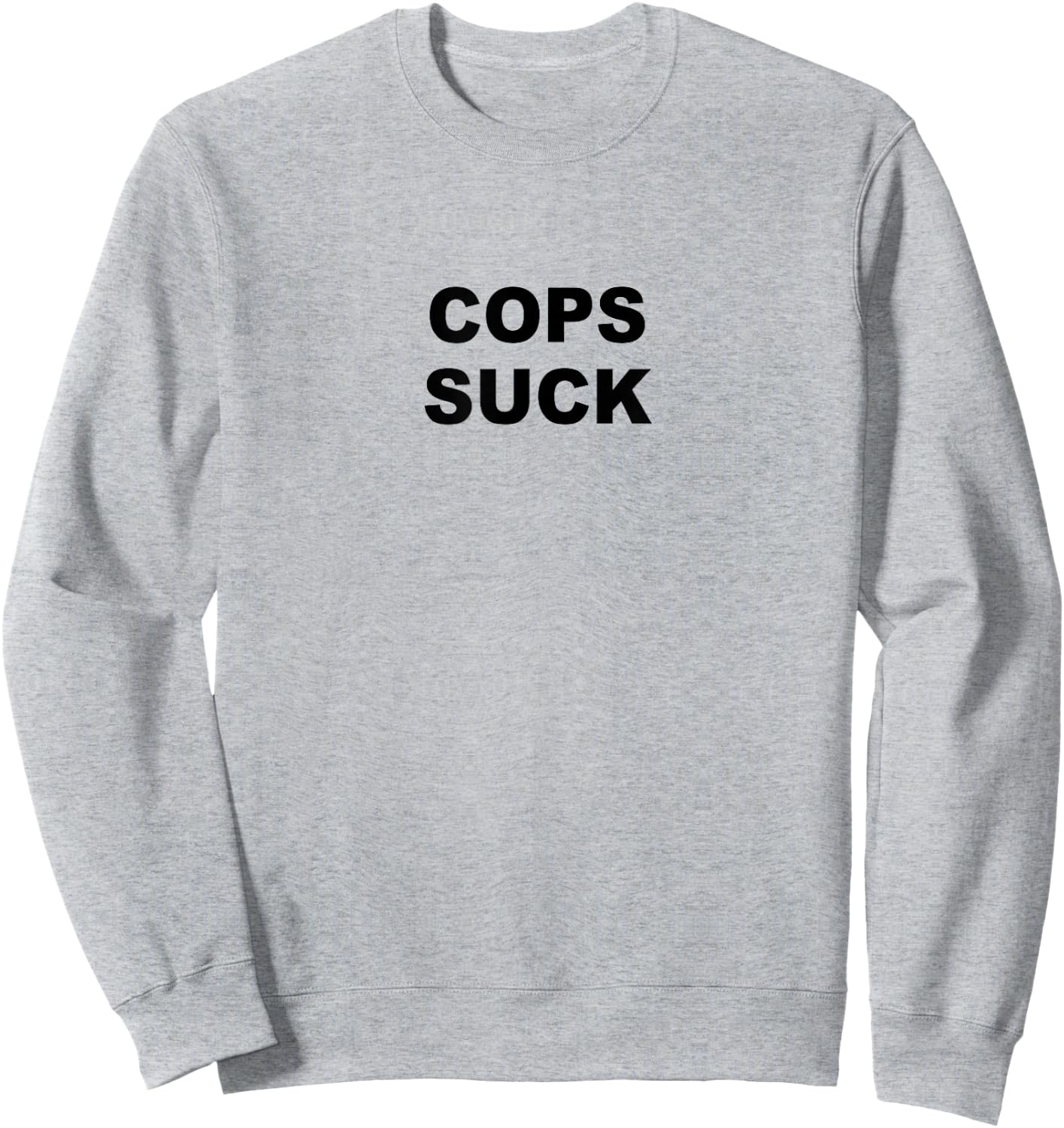 Top that Says COPS SUCK Anti Police State Sweatshirt - Sweatshirt | Ash
