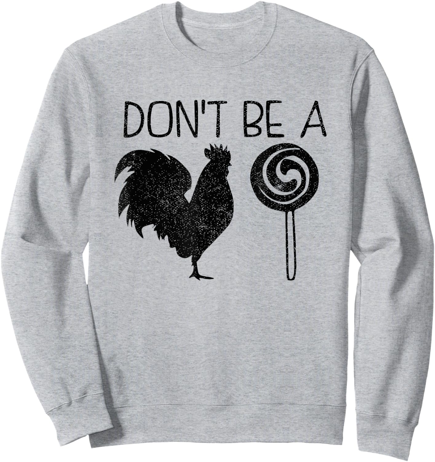 Don't Be A Cock Or A Sucker Cock Sucker Funny Gift Sweatshirt - Sweatshirt | Ash