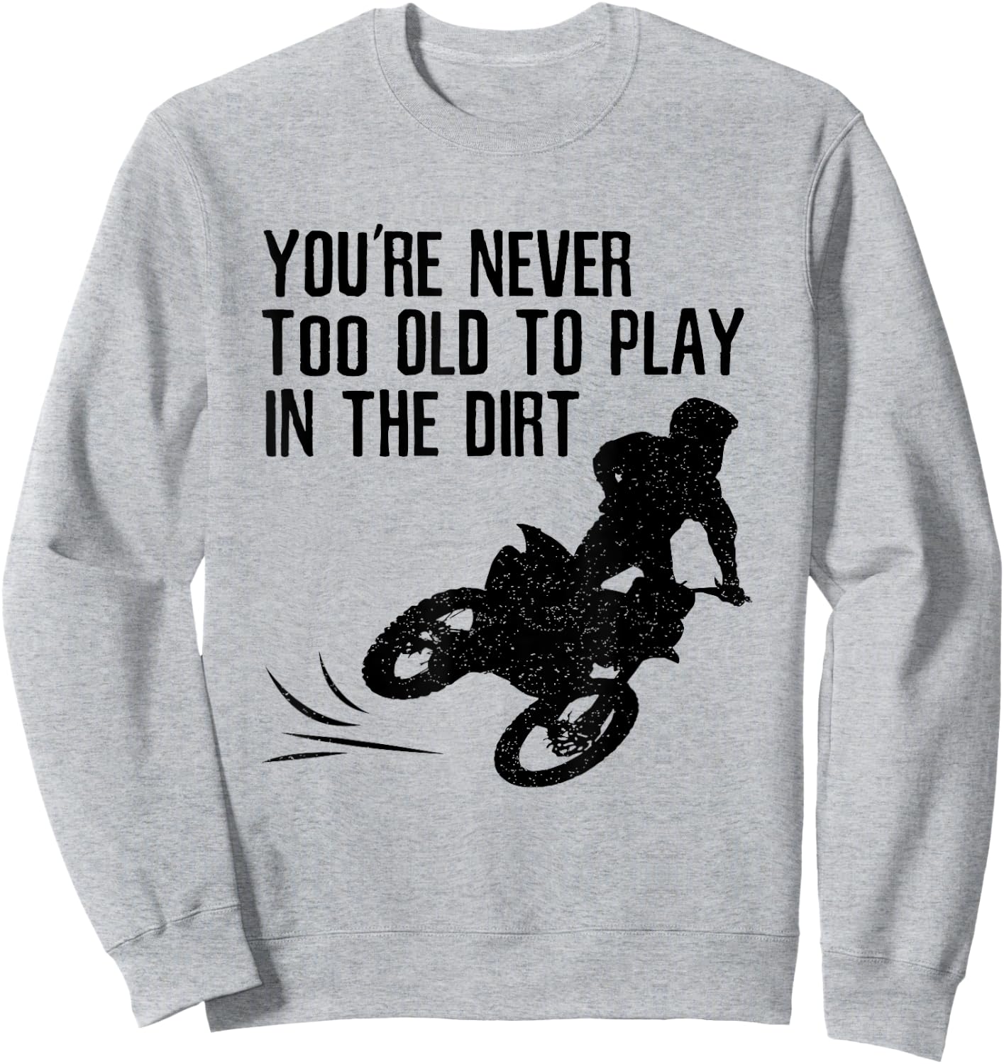 Dirt Bike Gift Motocross Never Too Old to Play in the Dirt Sweatshirt - Sweatshirt | Ash