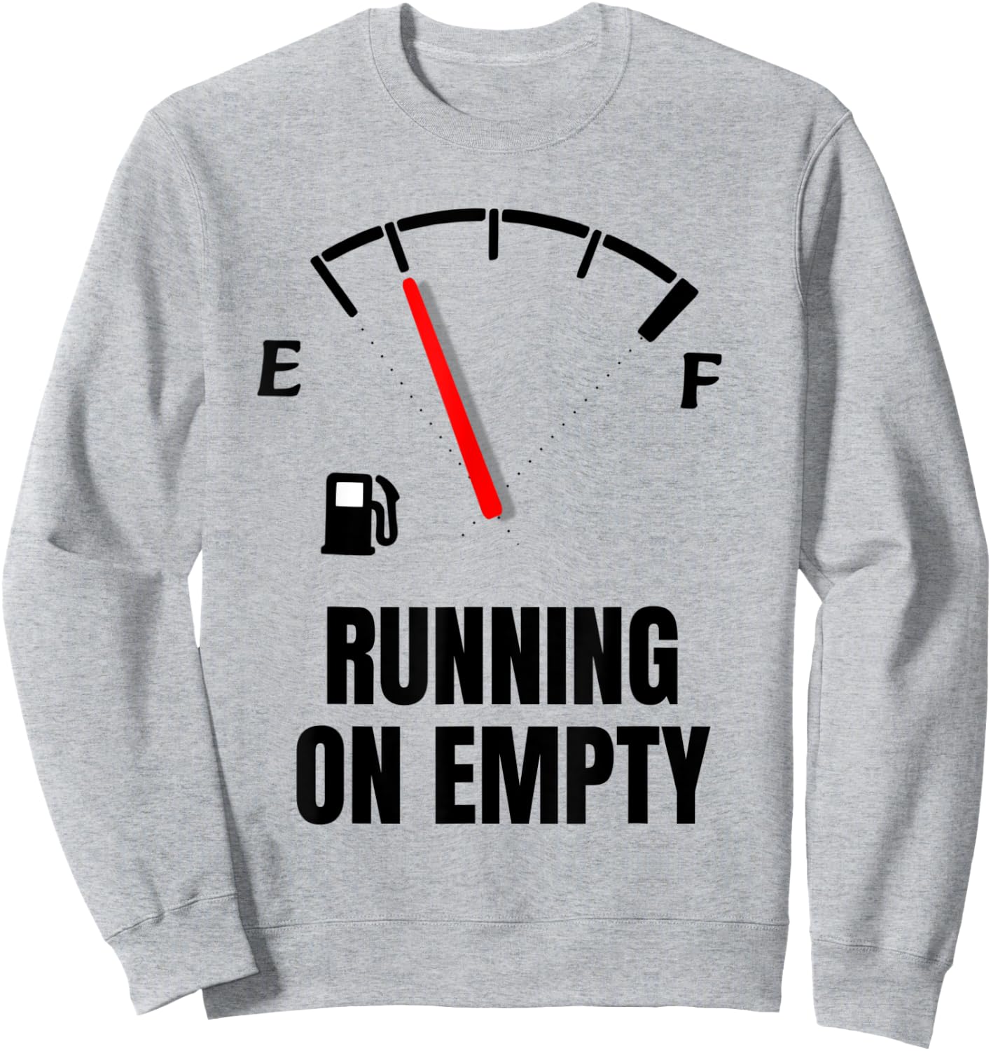 Running On Empty Funny Gasoline Shortage Sweatshirt - Sweatshirt | Ash