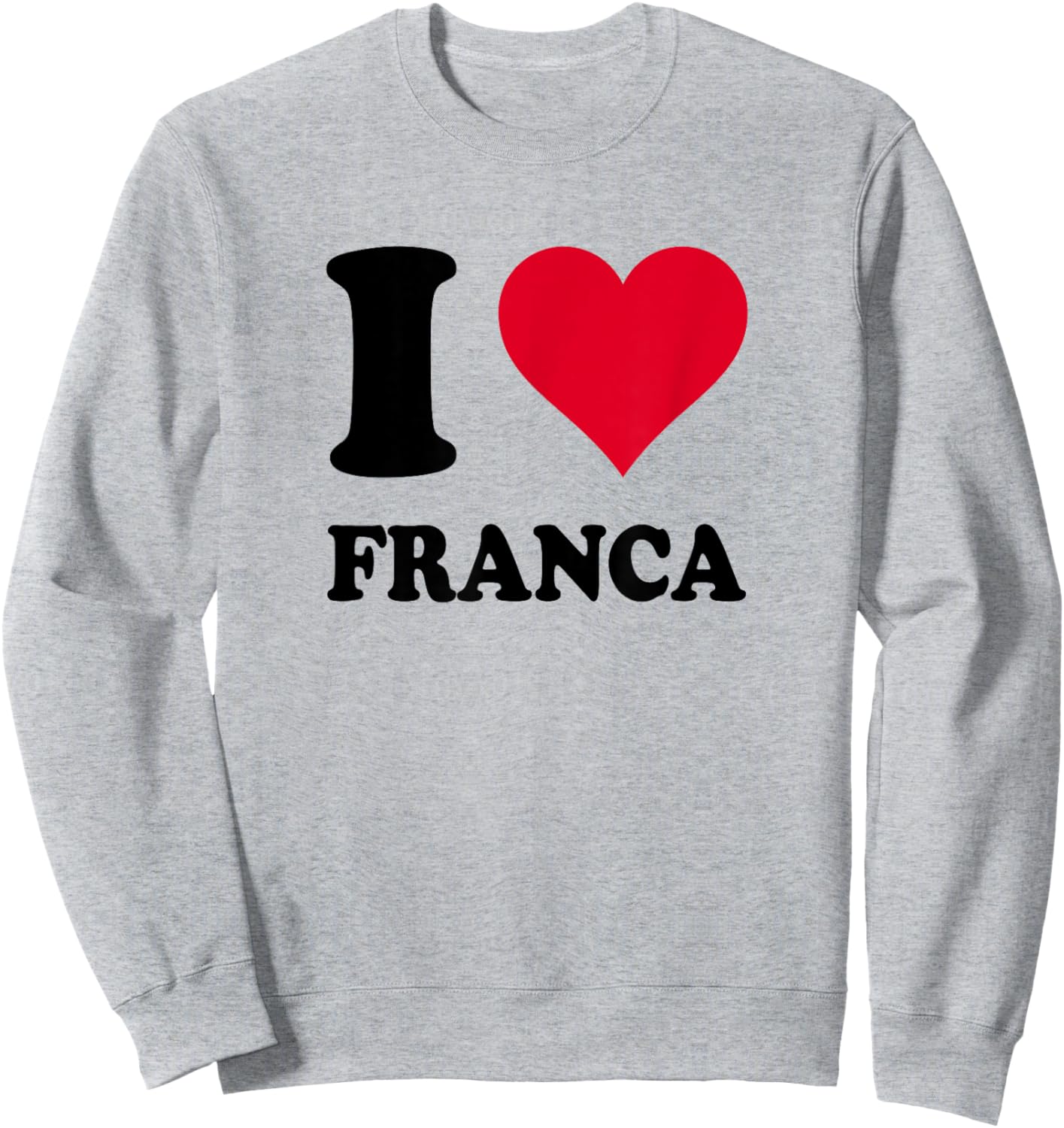 I Love Franca Sweatshirt - Sweatshirt | Ash