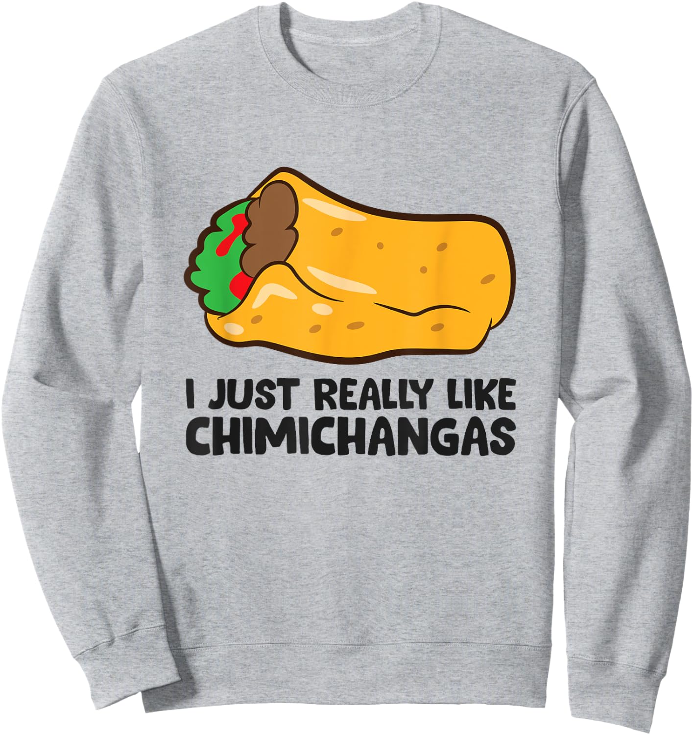 I Just Really Like Chimichangas Mexican Chimichanga Sweatshirt - Sweatshirt | Ash