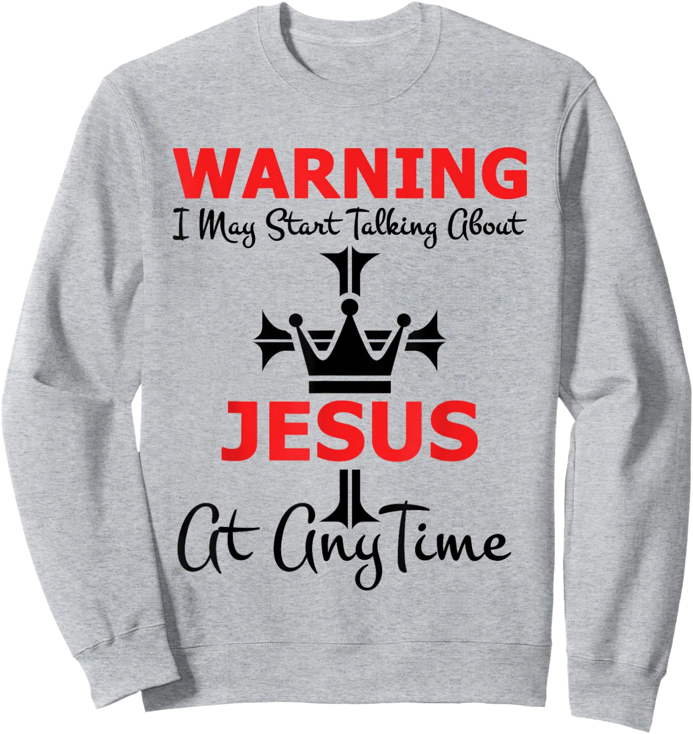 Warning I May Start Talking About Jesus At Any Time Sweatshirt - Sweatshirt | Ash
