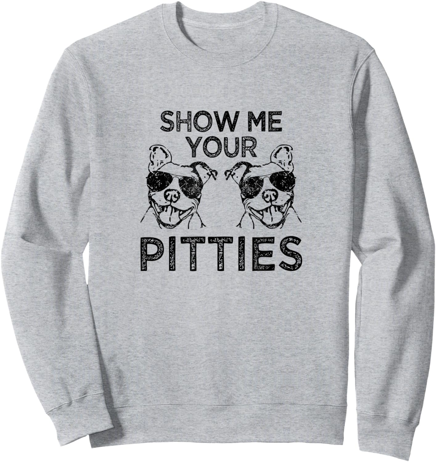 Show me your pitties funny Pitbull saying Sweatshirt - Sweatshirt | Ash