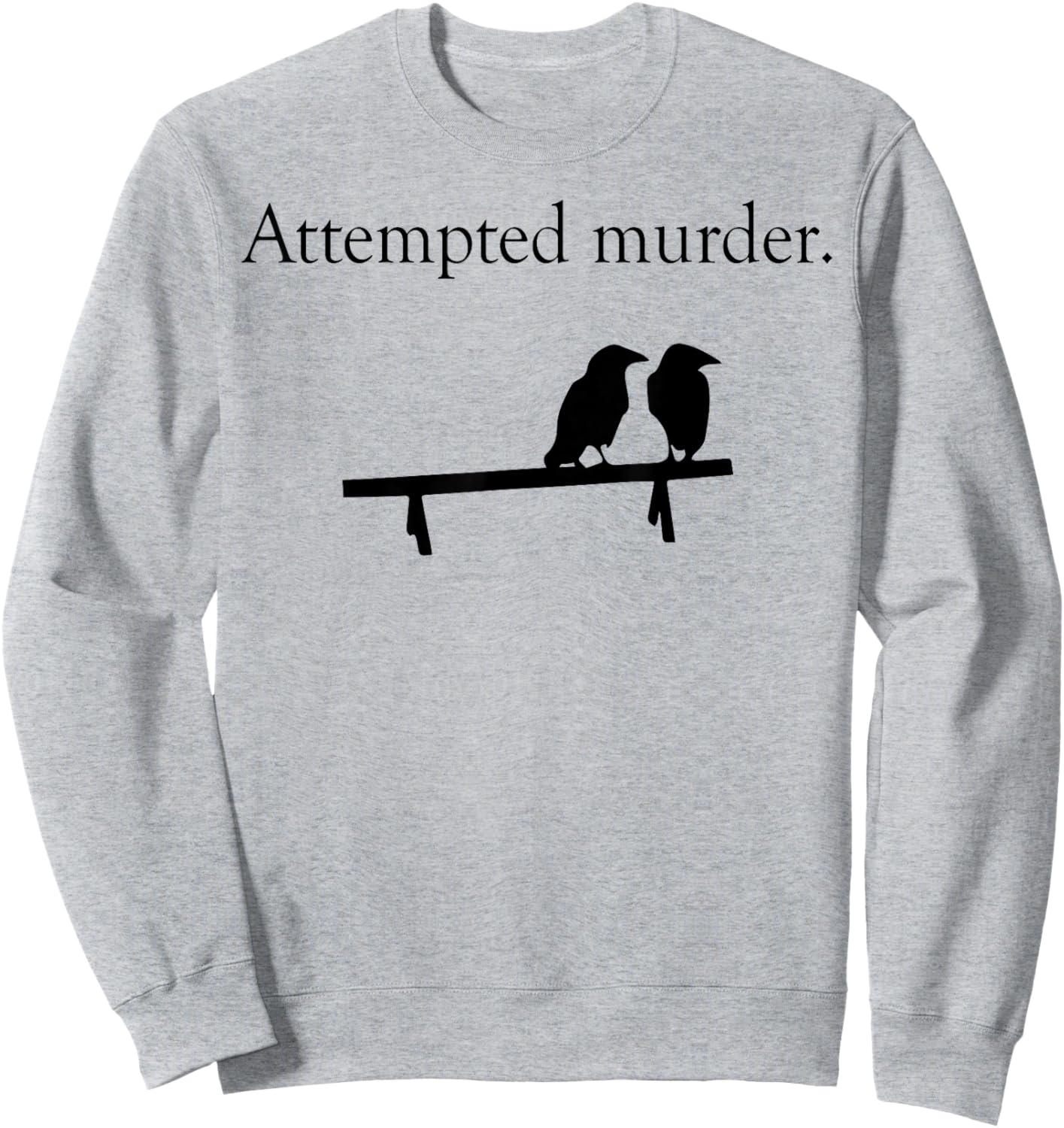 Attempted Murder Bird Sweatshirt - Sweatshirt | Ash