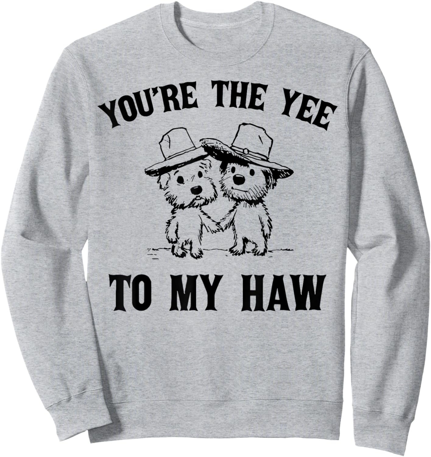 You're The Yee To My Haw Couple Goals Sweatshirt - Sweatshirt | Ash