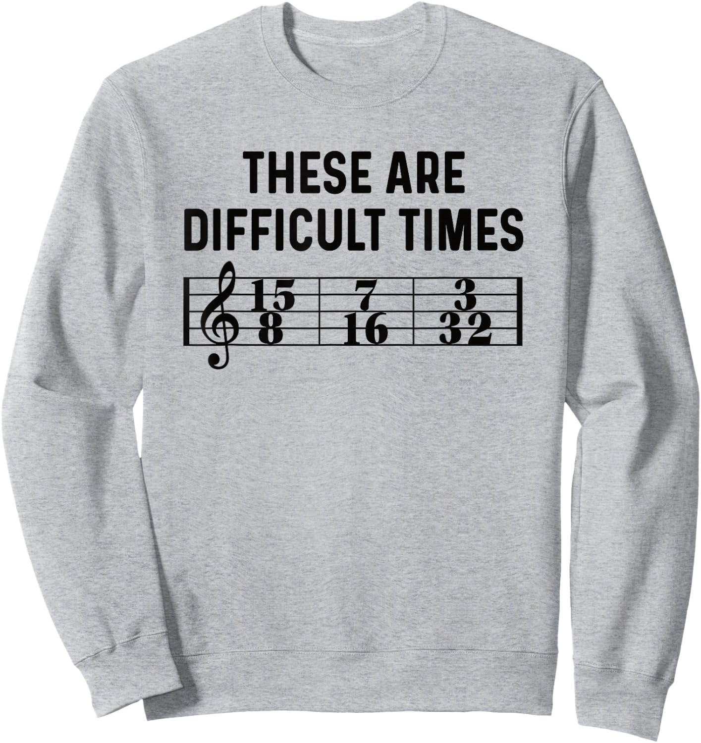 These Are Difficult Times Funny Musical Pun Time Signature Sweatshirt - Sweatshirt | Ash