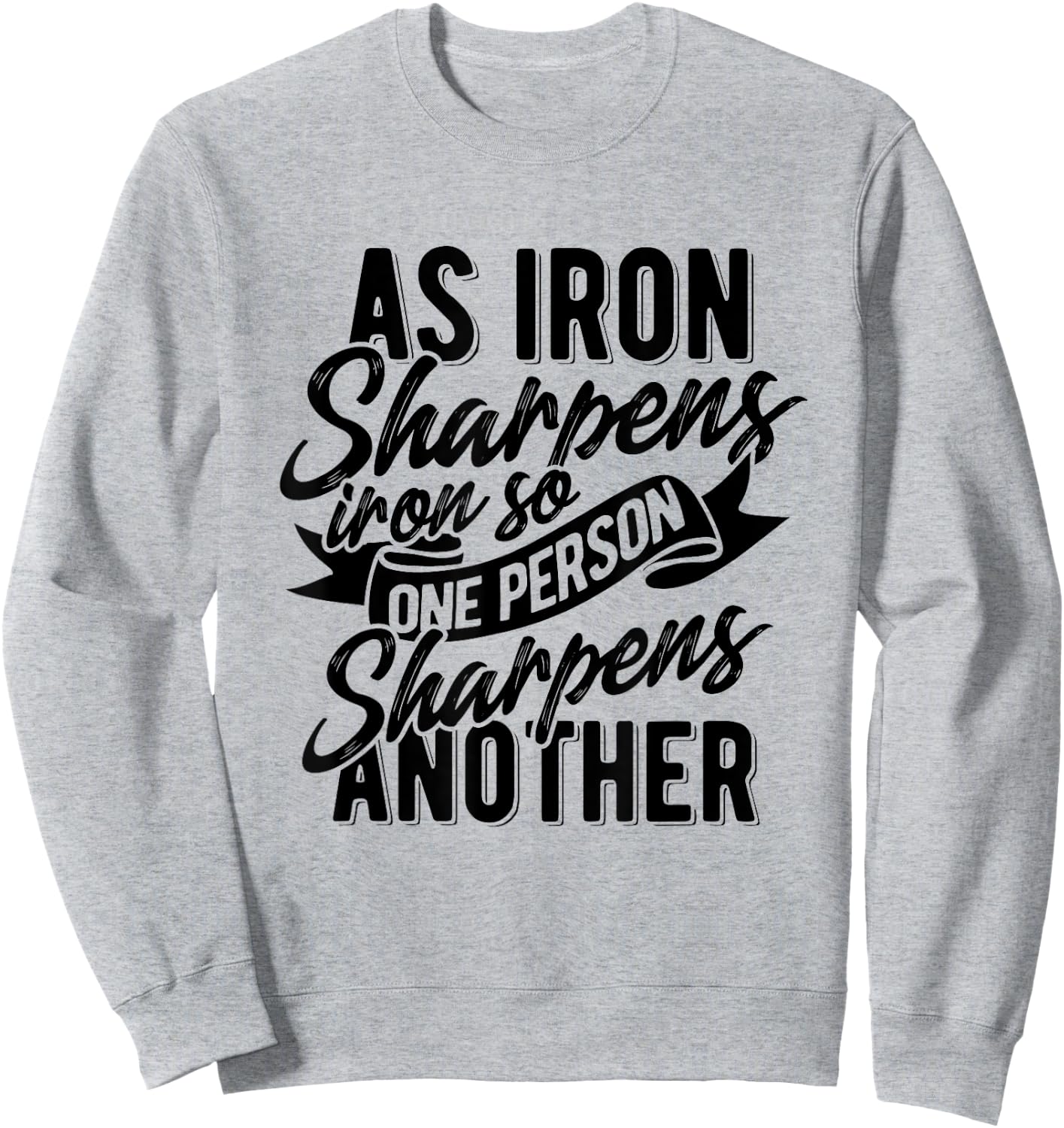 As Iron sharpens iron so one Person sharpens another Sweatshirt - Sweatshirt | Ash