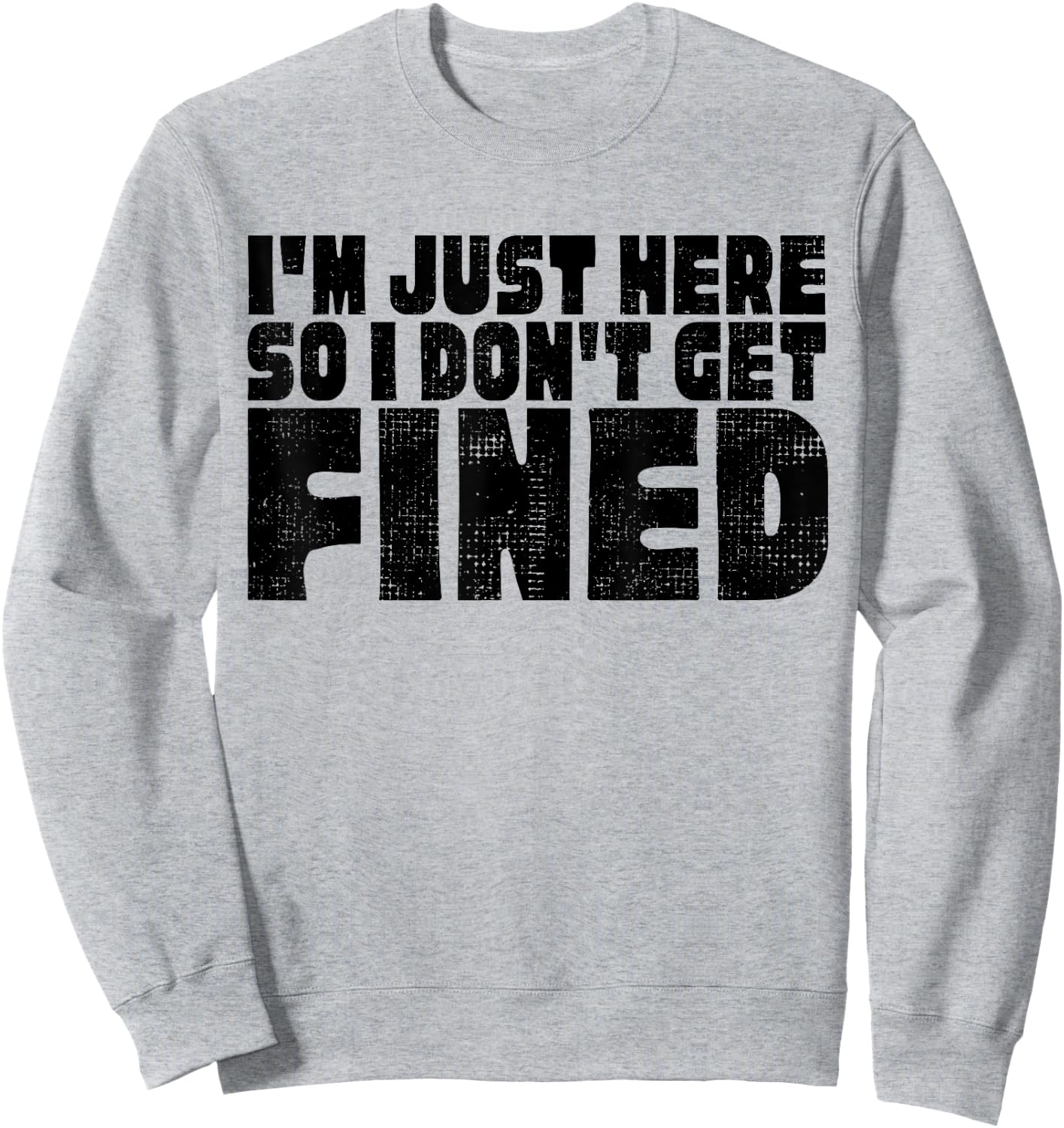 Famous Black Quotes, I'm Just Here So I Don't Get Fined Sweatshirt - Sweatshirt | Ash