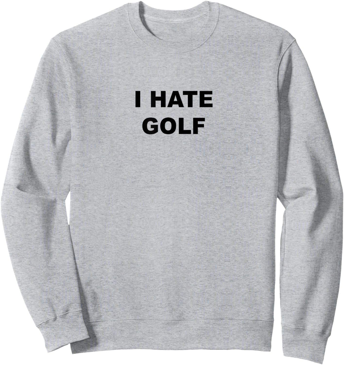 Top That Says - I HATE GOLF | Funny Gift - Golf Sucks Sweatshirt - Sweatshirt | Ash