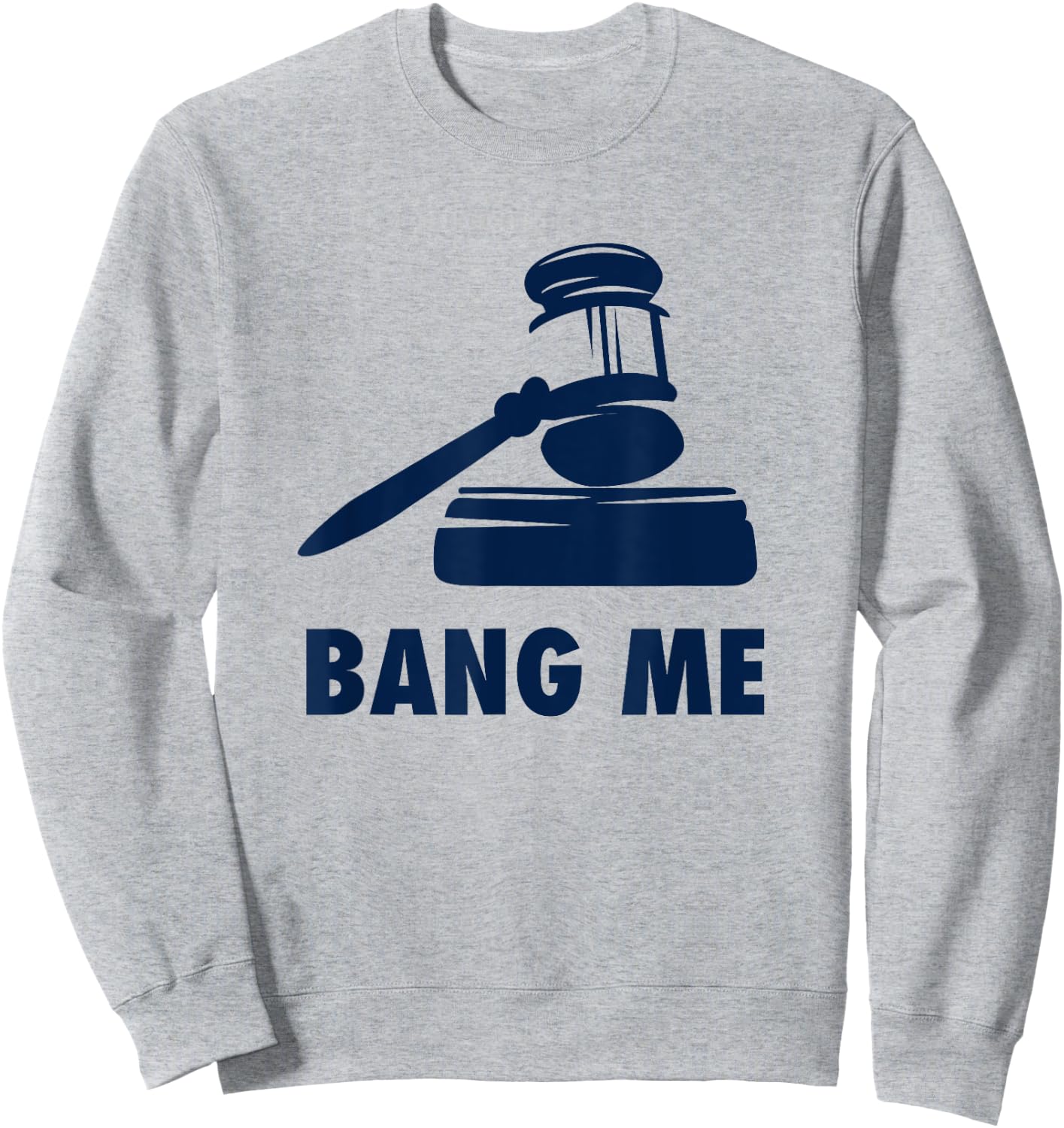 Gavel Judge lawyer law school Bang me Funny Sweatshirt - Sweatshirt | Ash