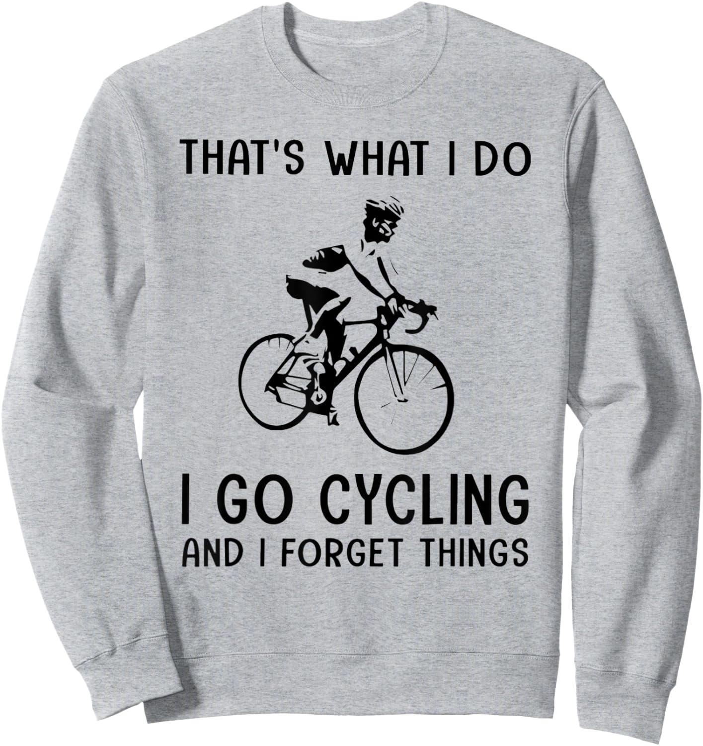 That's What I Do I Go Cycling And I Forget Things Sweatshirt - Sweatshirt | Ash