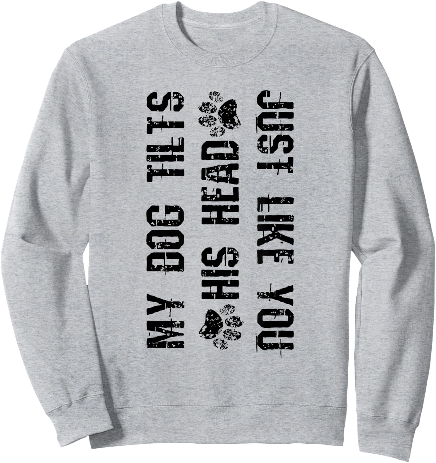 My Dog Tilts His Head Just Like You Funny Dog Sweatshirt - Sweatshirt | Ash