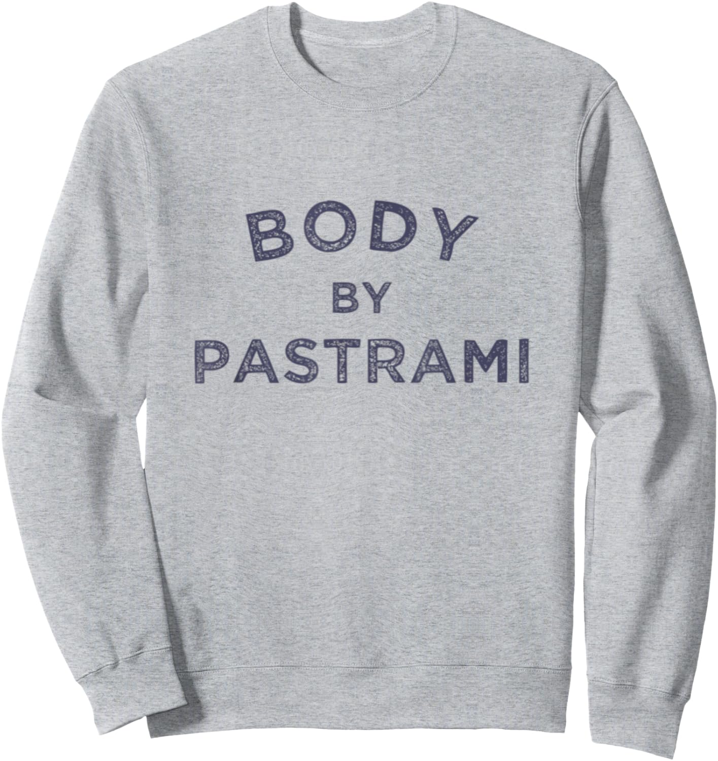 Body By Pastrami Jewish Deli BBQ Party Brisket Kosher Gym Sweatshirt - Sweatshirt | Ash