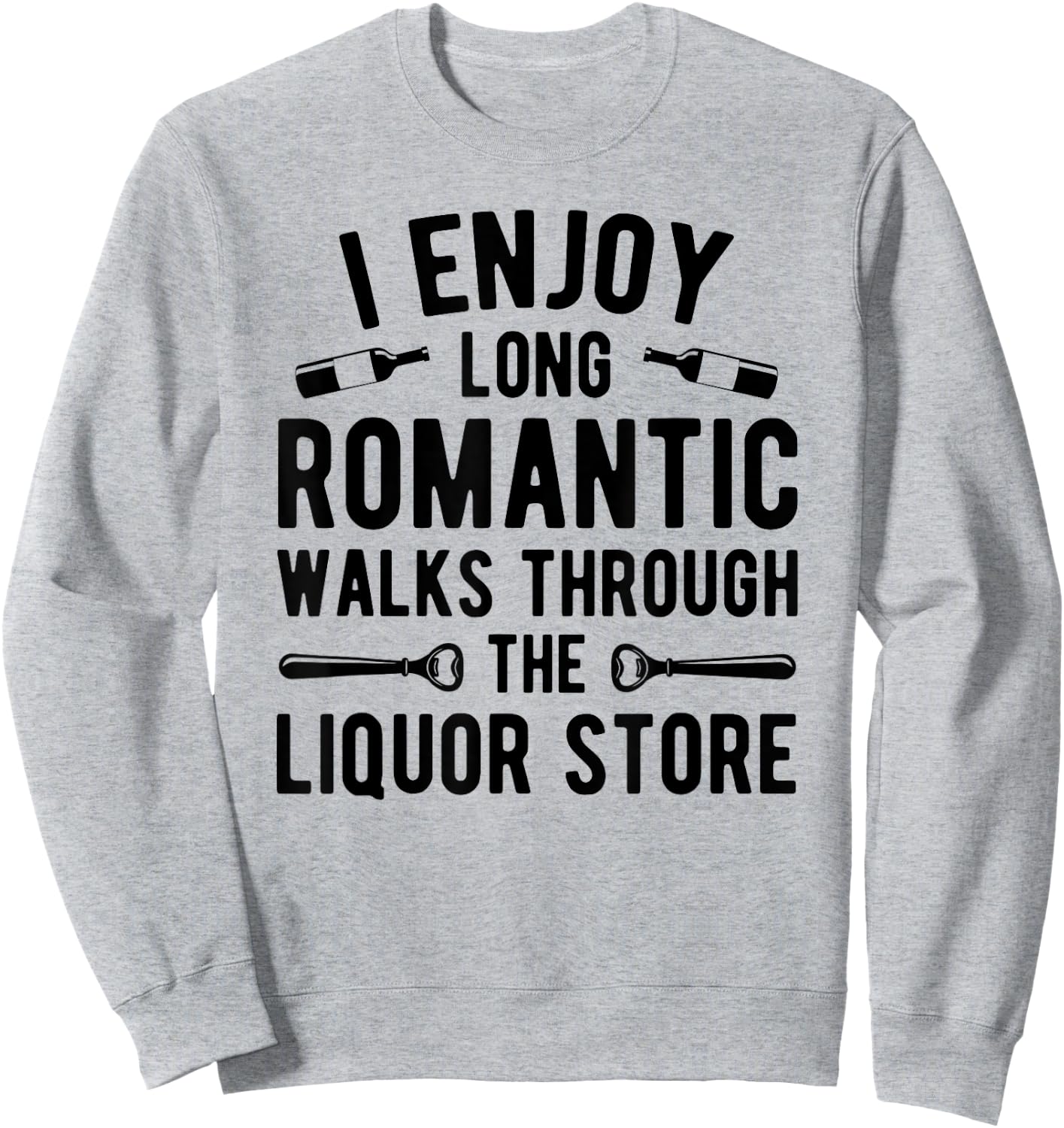 I enjoy long romantic walks through the liquor store Sweatshirt - Sweatshirt | Ash